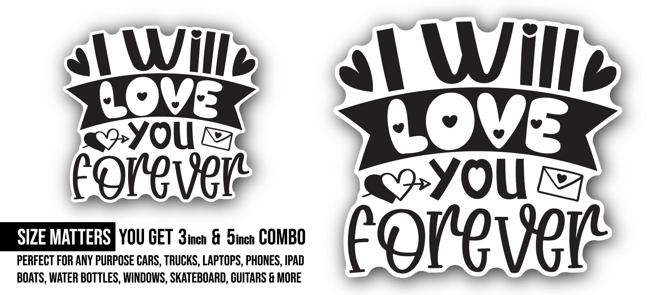I Will Love You Forever Sticker, Waterproof Vinyl Decal Sticker Indoor Or Outdoor 2 (Pieces) 3" and 5"