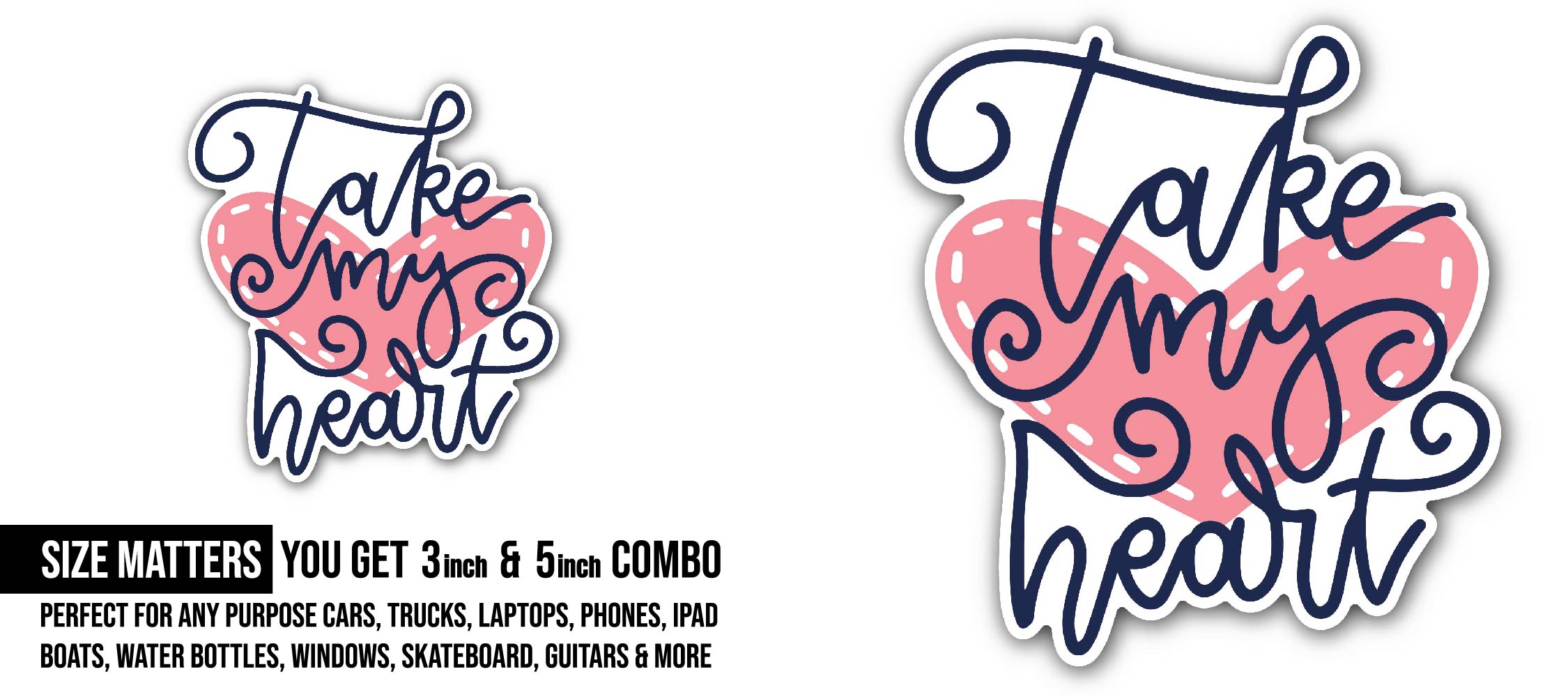 Take My Heart Love Sticker, Waterproof Vinyl Decal Sticker Indoor Or Outdoor 2 (Pieces) 3" and 5"