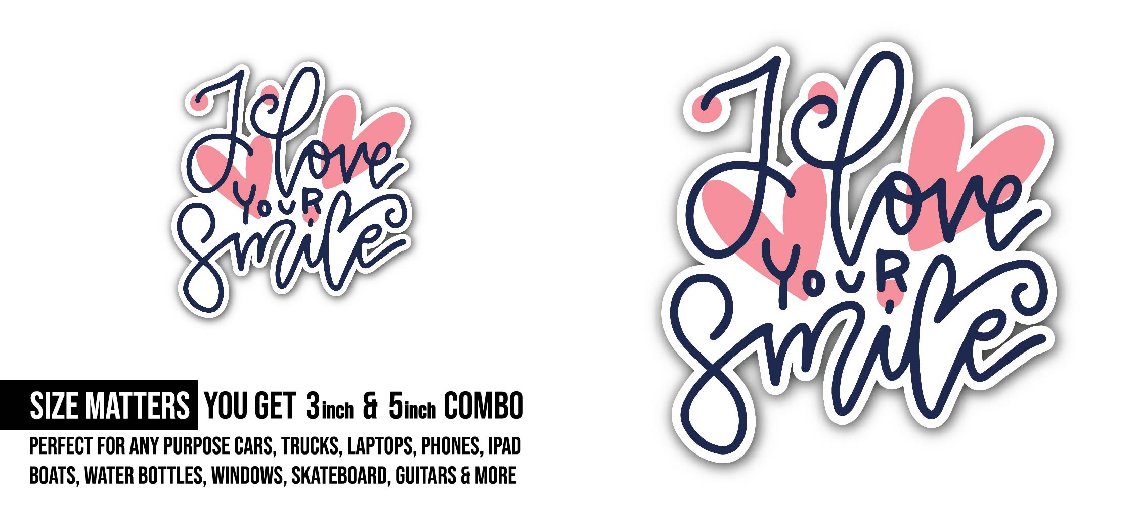 I Love Your Smile Sticker, Waterproof Vinyl Decal Sticker Indoor Or Outdoor 2 (Pieces) 3" and 5"