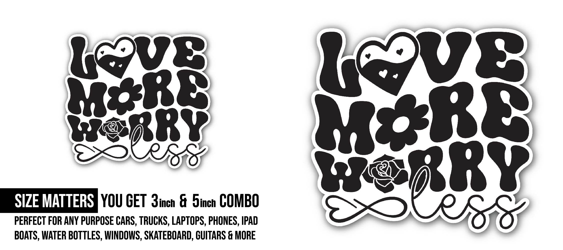 Love More Worry Less Sticker, Waterproof Vinyl Decal Sticker Indoor Or Outdoor 2 (Pieces) 3" and 5"