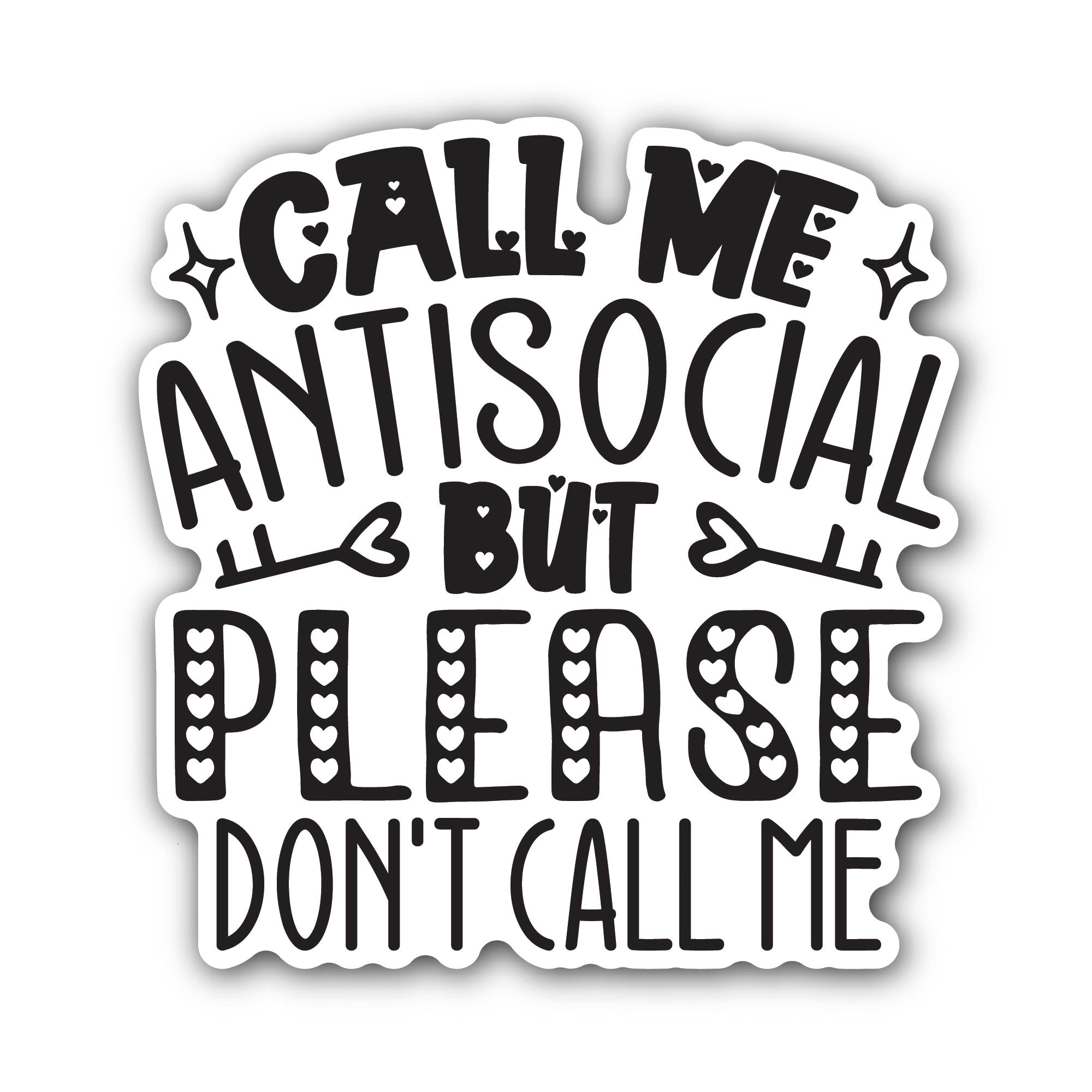 Call Me Anisocial But Please Don't Call Me Sticker, Waterproof Vinyl Decal Sticker Indoor Or Outdoor 2 (Pieces) 3" and 5"