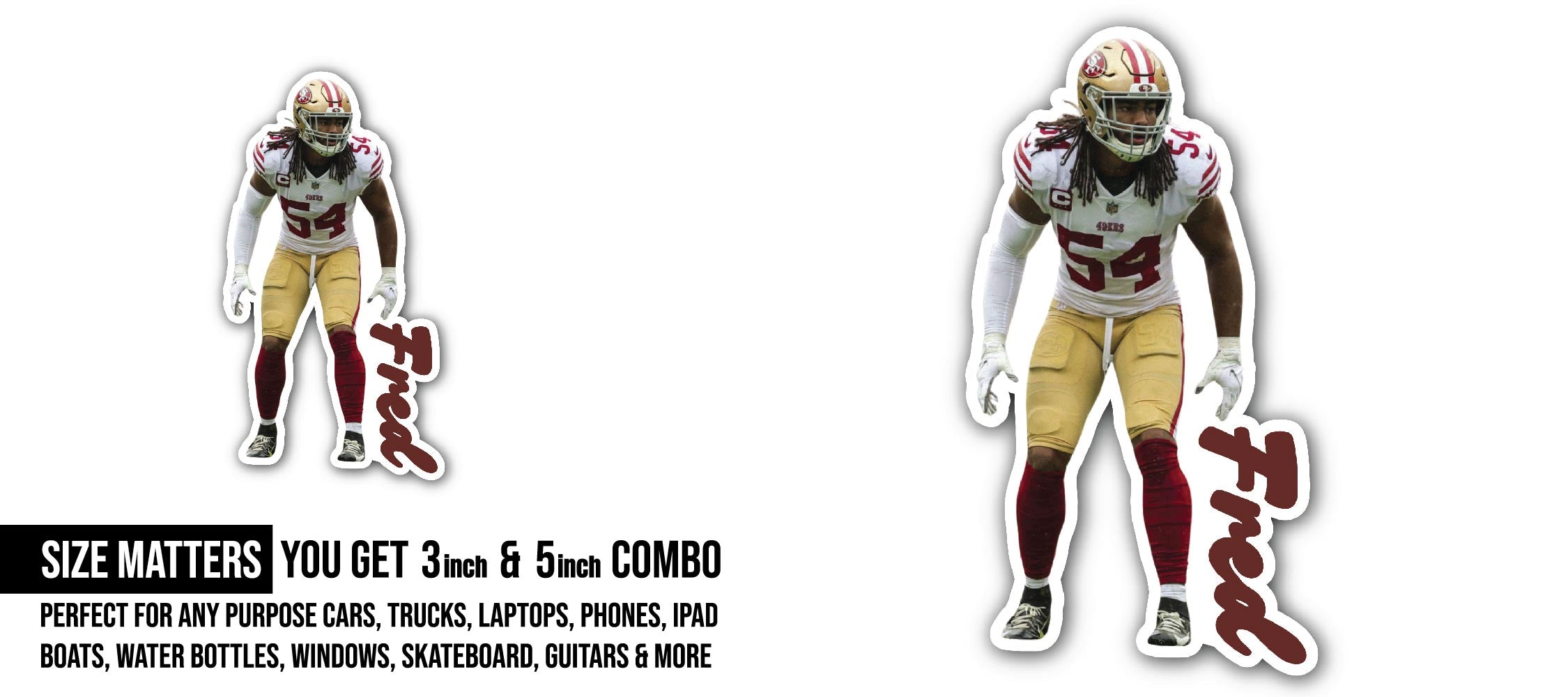 Fred Warner Sticker, Waterproof Vinyl Decal Sticker Indoor Or Outdoor 2 (Pieces) 3" and 5"