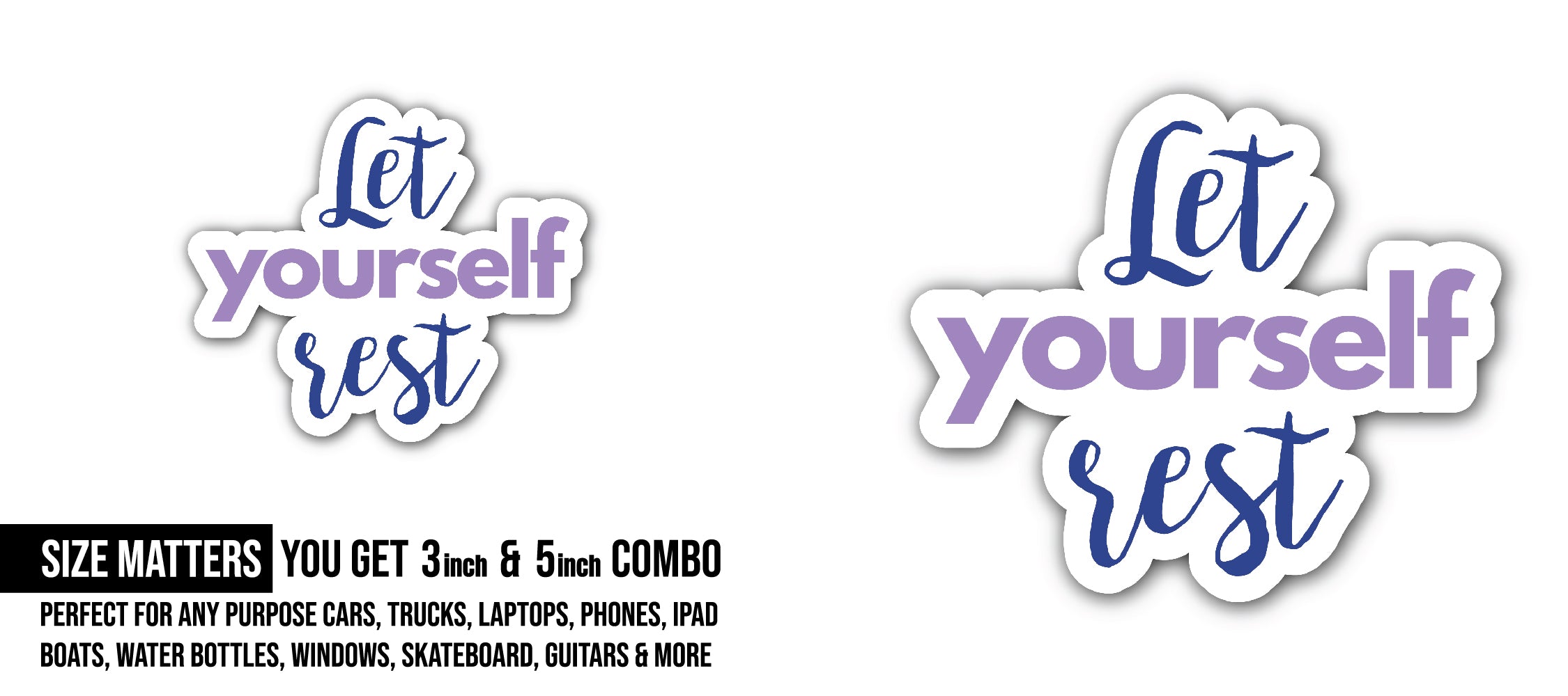 Let Yourself Rest Sticker, Waterproof Vinyl Decal Sticker Indoor Or Outdoor 2 (Pieces) 3" and 5"