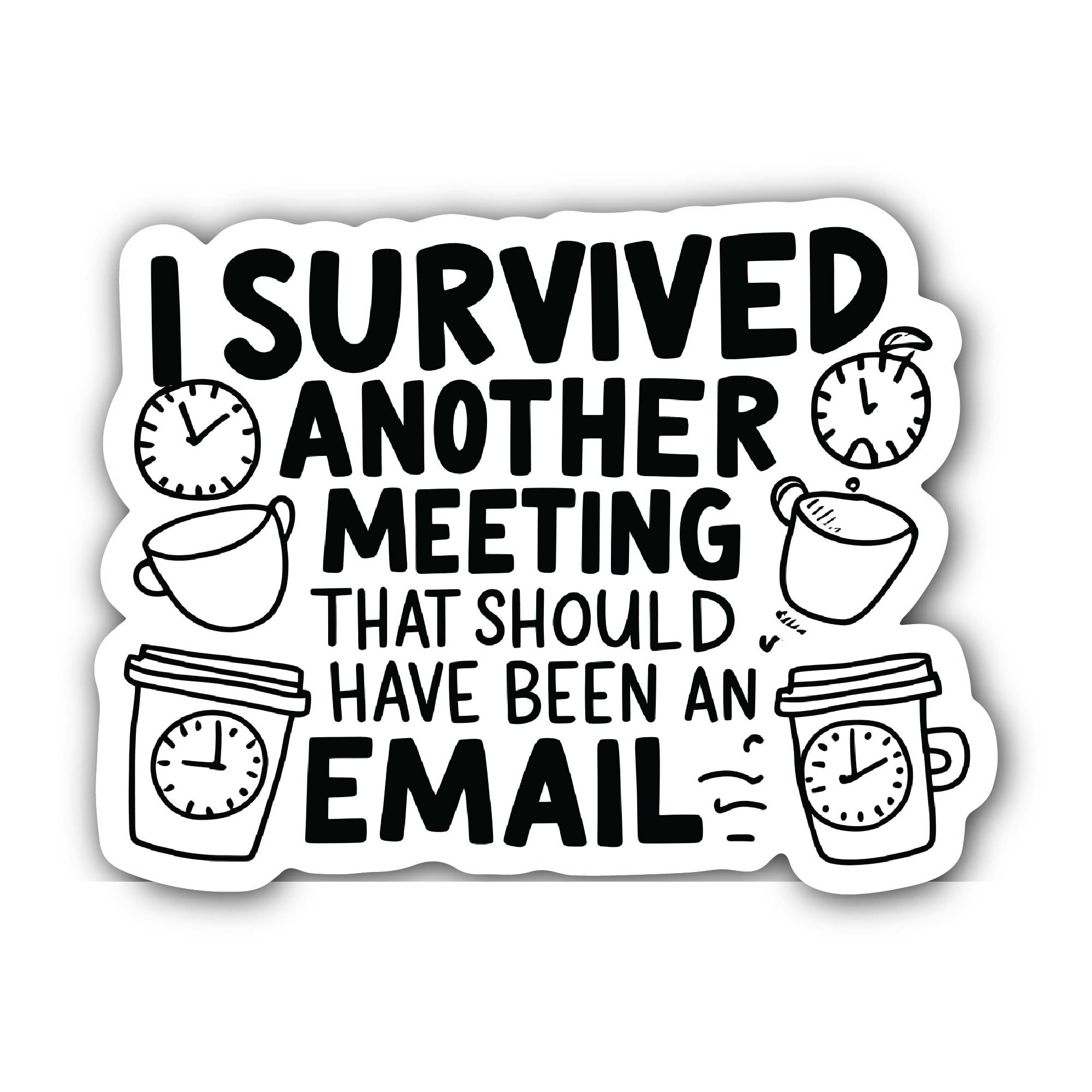 I survived another meeting that should have been an email Sticker, Waterproof Vinyl Decal Sticker Indoor Or Outdoor 2 (Pieces) 3" and 5"