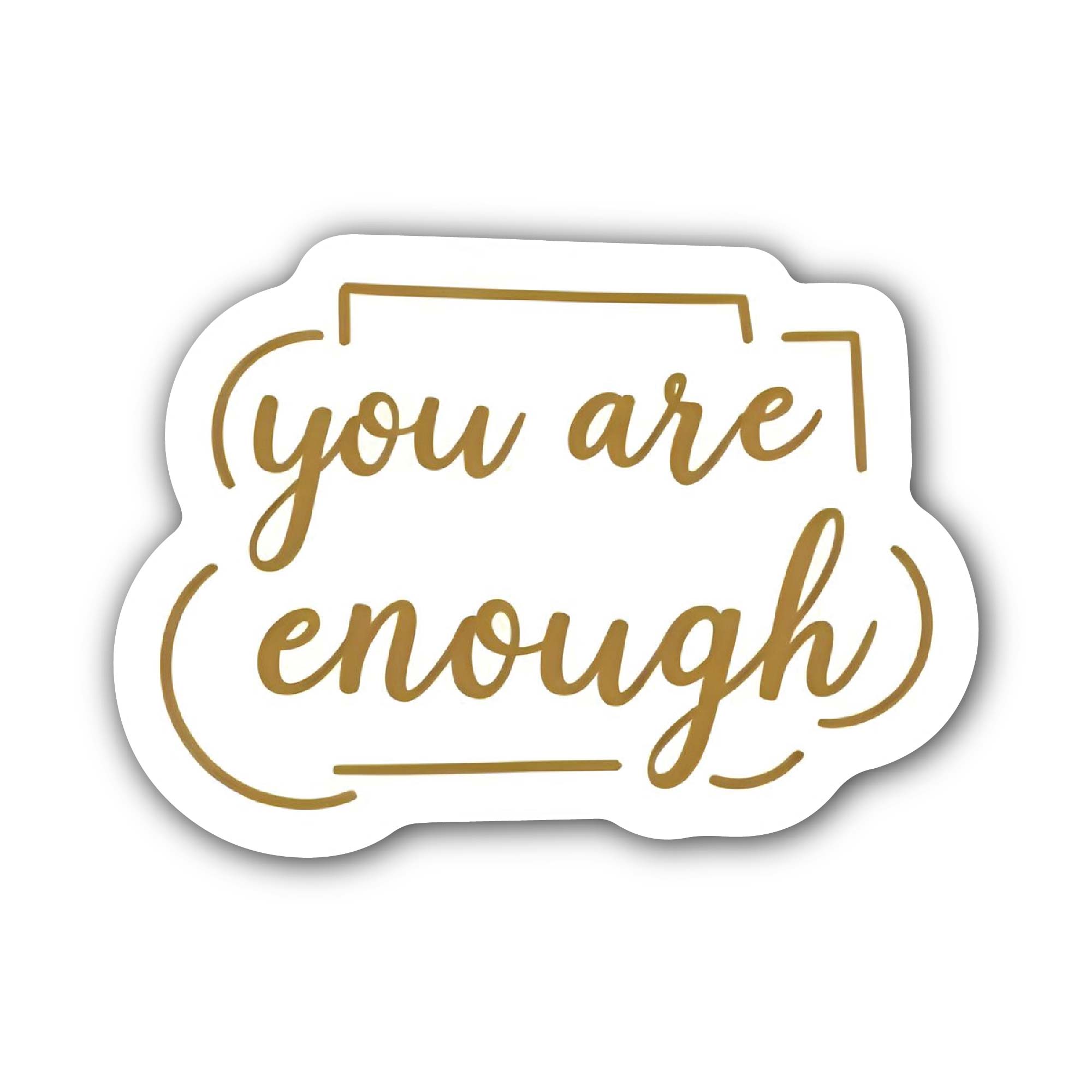 You are enough Sticker, Waterproof Vinyl Decal Sticker Indoor Or Outdoor 2 (Pieces) 3" and 5"