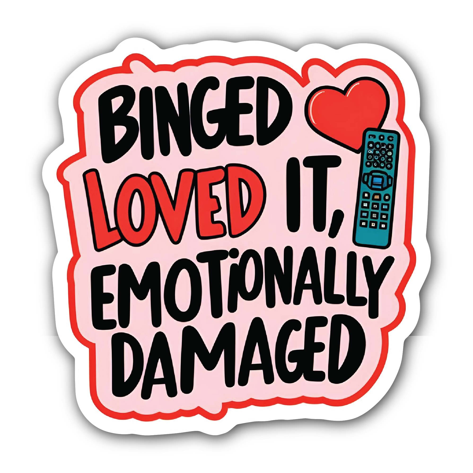BINGED LOVED IT, EMOTIONALLY DAMAGED Sticker, Waterproof Vinyl Decal Sticker Indoor Or Outdoor 2 (Pieces) 3" and 5"