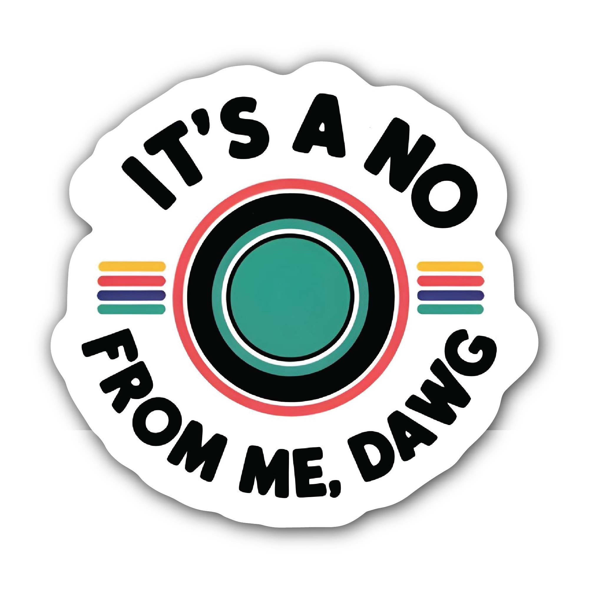 No From Me, Dawg Sticker, Waterproof Vinyl Decal Sticker Indoor Or Outdoor 2 (Pieces) 3" and 5"