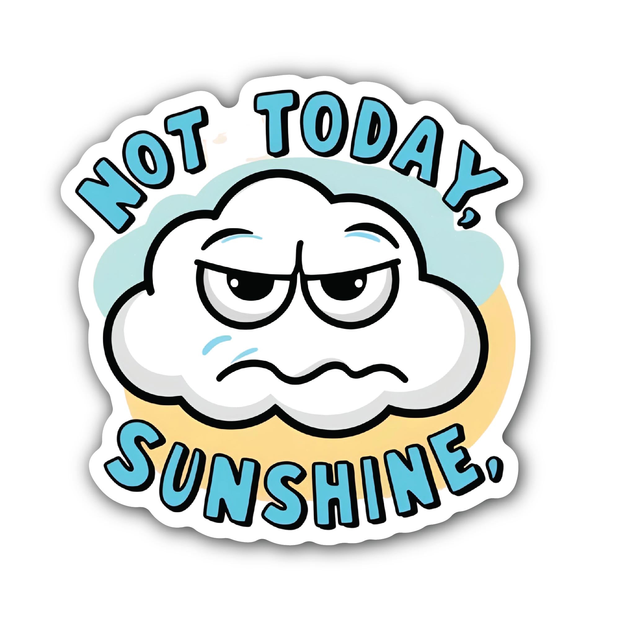 Not Today Sunshine Sticker, Waterproof Vinyl Decal Sticker Indoor Or Outdoor 2 (Pieces) 3" and 5"