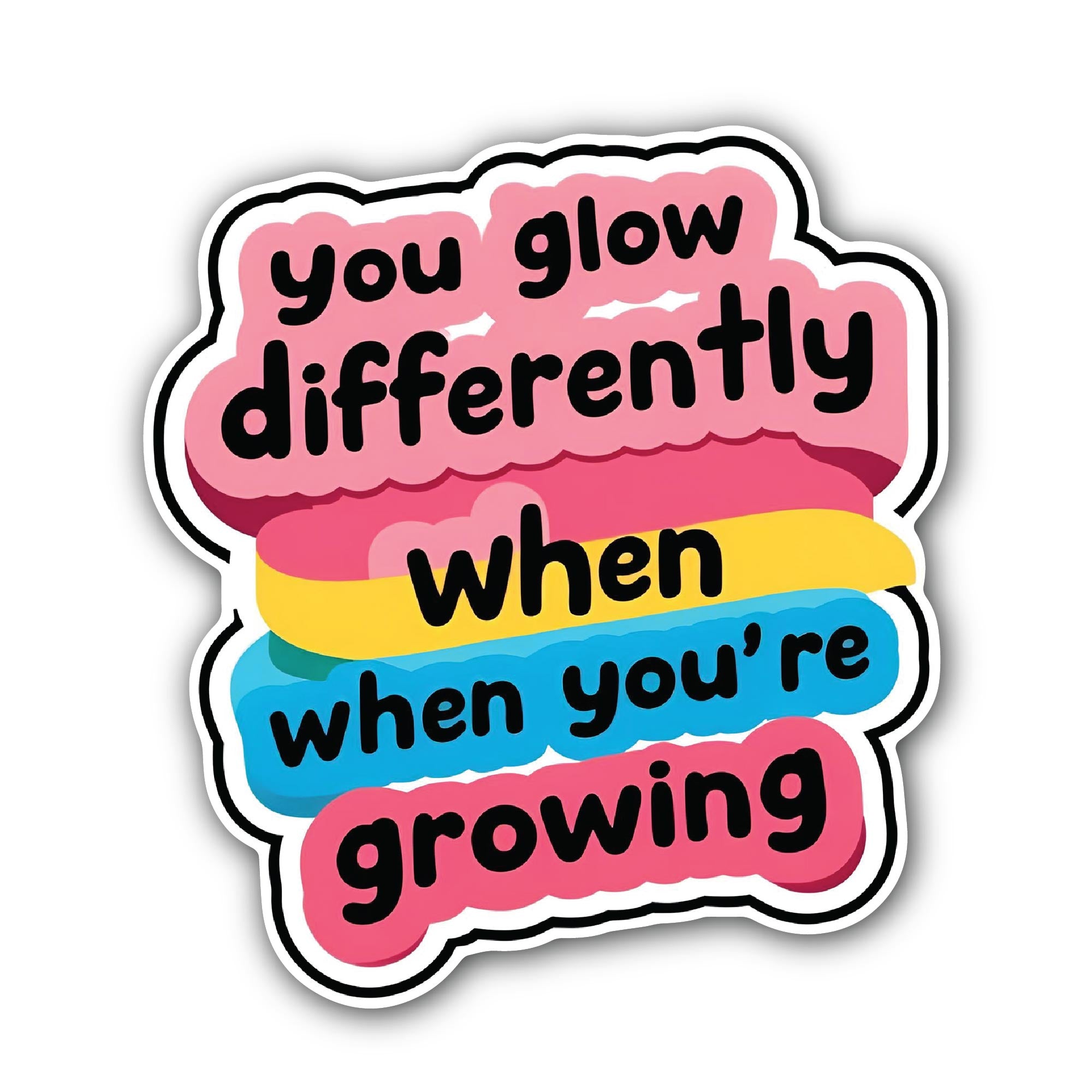 You glow differently when you're growing Text Sticker, Waterproof Vinyl Decal Sticker Indoor Or Outdoor 2 (Pieces) 3" and 5"