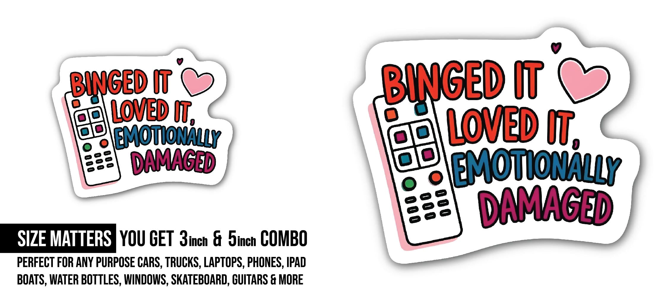 BINGED IT LOVED IT, EMOTIONALLY DAMAGED Sticker, Waterproof Vinyl Decal Sticker Indoor Or Outdoor 2 (Pieces) 3" and 5"