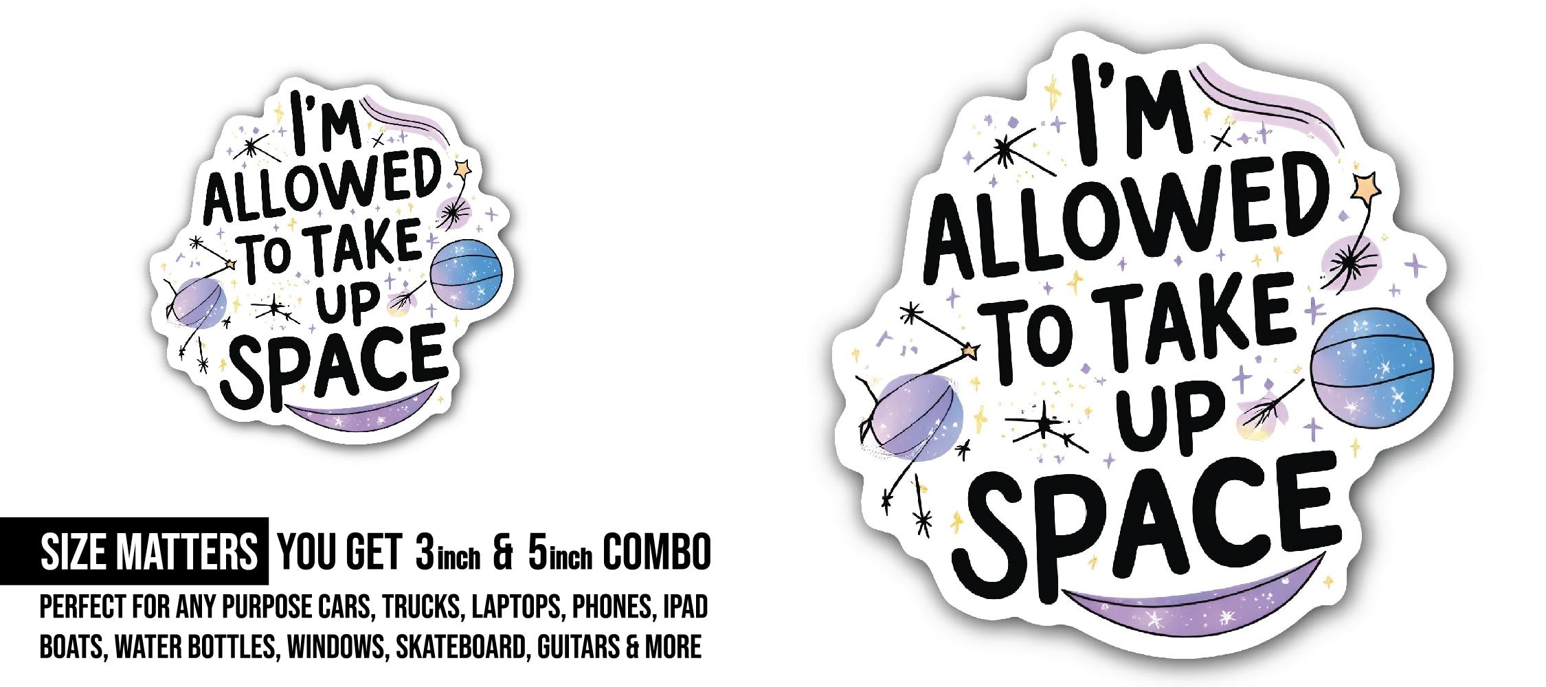 Take Up Space Sticker, Waterproof Vinyl Decal Sticker Indoor Or Outdoor 2 (Pieces) 3" and 5"