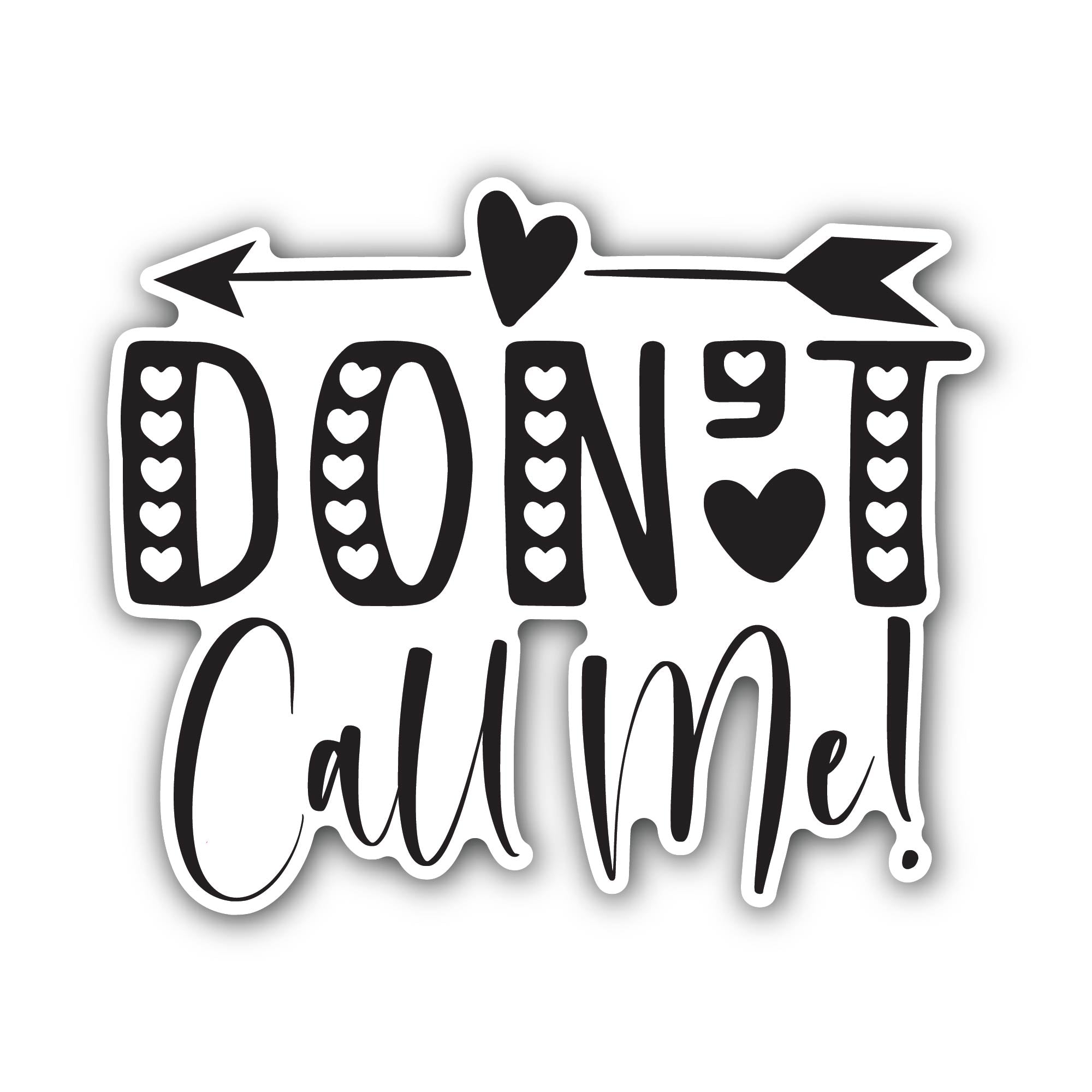 Don't Call Me Sticker, Waterproof Vinyl Decal Sticker Indoor Or Outdoor 2 (Pieces) 3" and 5"