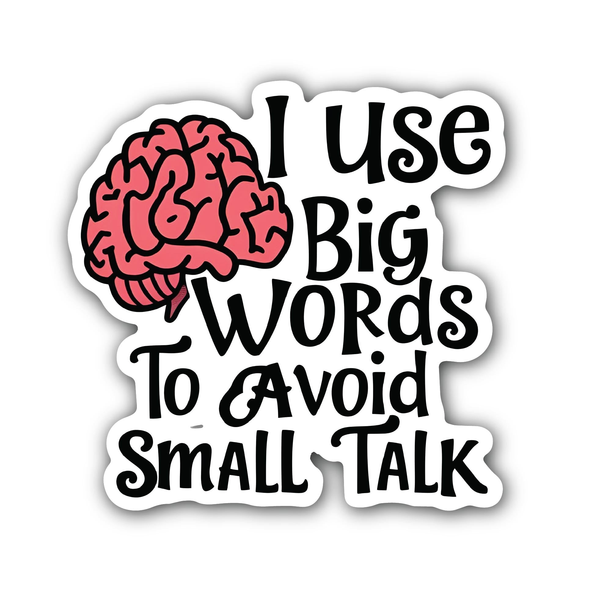 I use big words to avoid small talk Sticker, Waterproof Vinyl Decal Sticker Indoor Or Outdoor 2 (Pieces) 3" and 5"