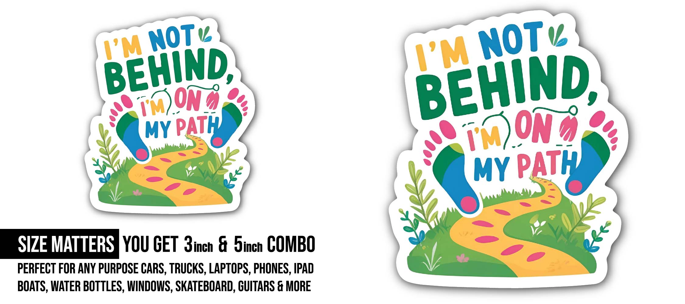 I'm Not Behind, I'm on my path Sticker, Waterproof Vinyl Decal Sticker Indoor Or Outdoor 2 (Pieces) 3" and 5"