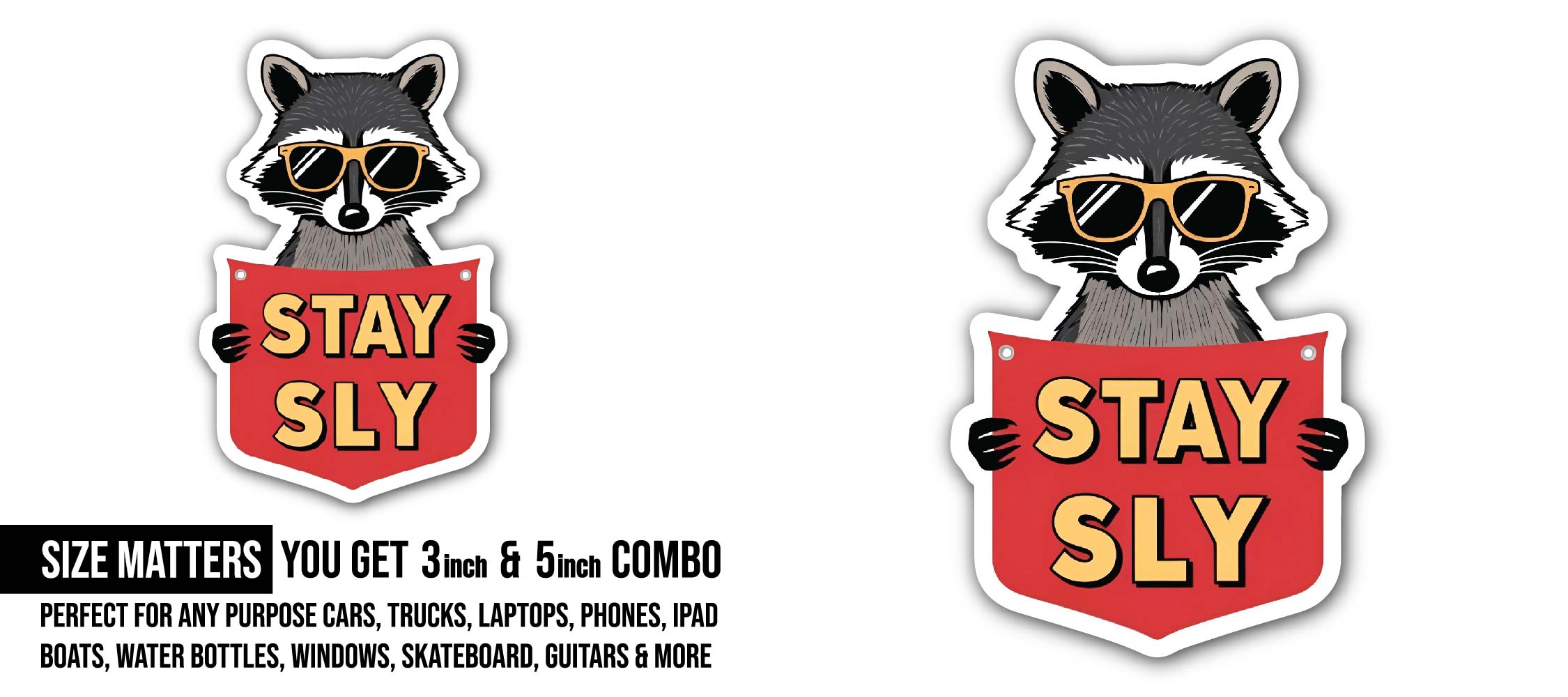 Stay Sly Raccoon Sticker, Waterproof Vinyl Decal Sticker Indoor Or Outdoor 2 (Pieces) 3" and 5"