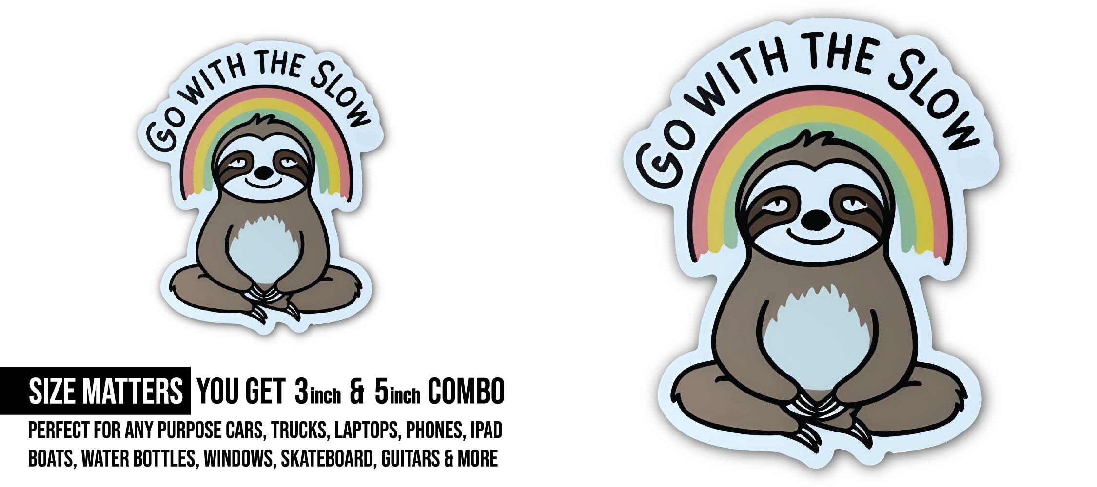 Go With The Slow Sticker, Waterproof Vinyl Decal Sticker Indoor Or Outdoor 2 (Pieces) 3" and 5"