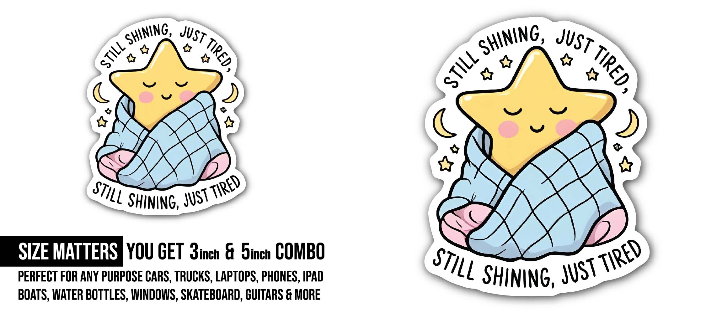 Still Shining just Tired Sticker, Waterproof Vinyl Decal Sticker Indoor Or Outdoor 2 (Pieces) 3" and 5"