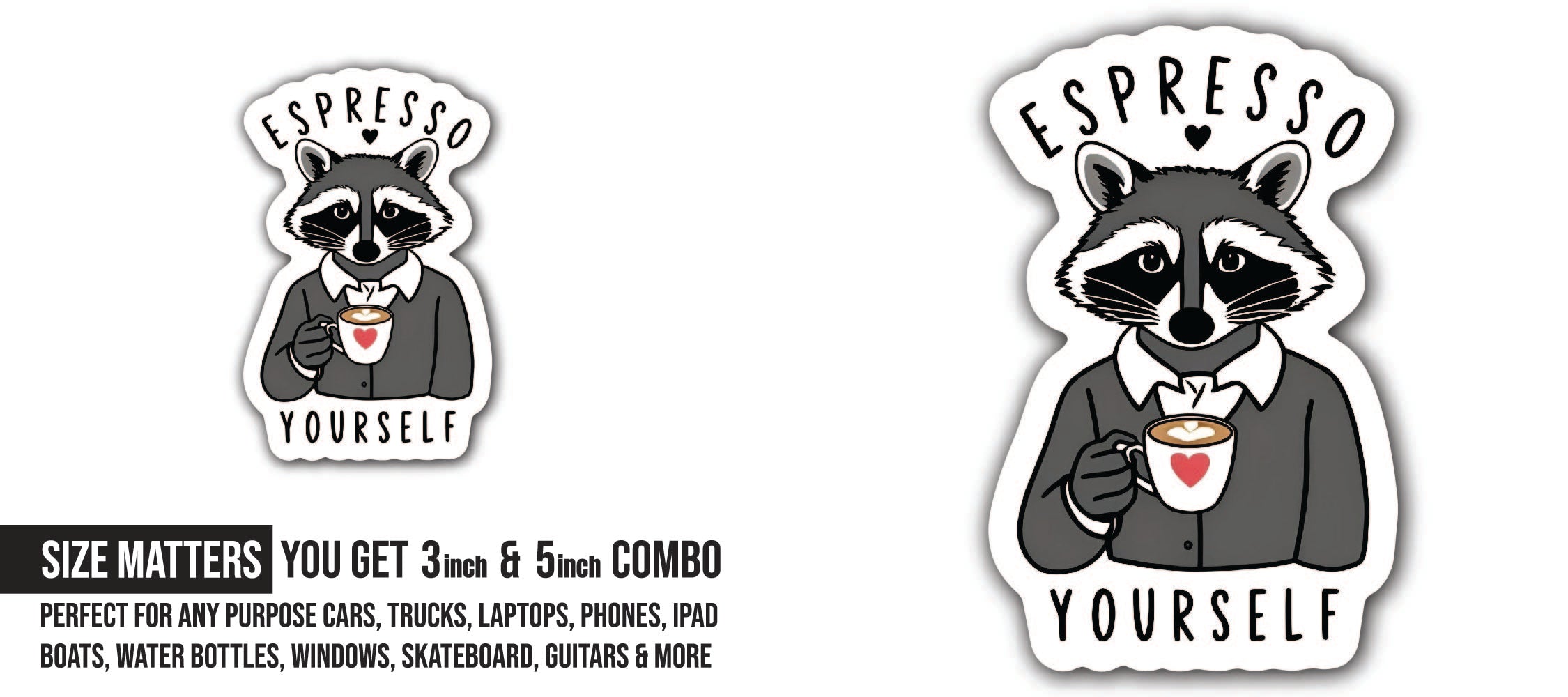 Espresso Yourself Raccoon Sticker, Waterproof Vinyl Decal Sticker Indoor Or Outdoor 2 (Pieces) 3" and 5"