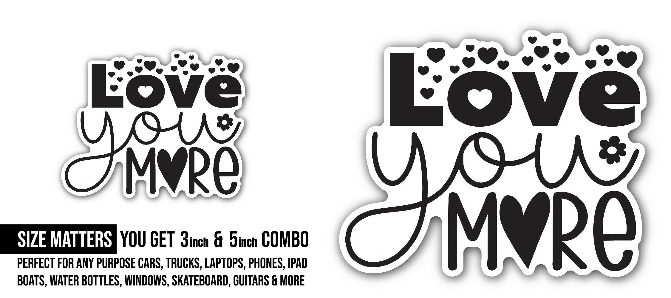 Love You More Text Sticker, Waterproof Vinyl Decal Sticker Indoor Or Outdoor 2 (Pieces) 3" and 5"