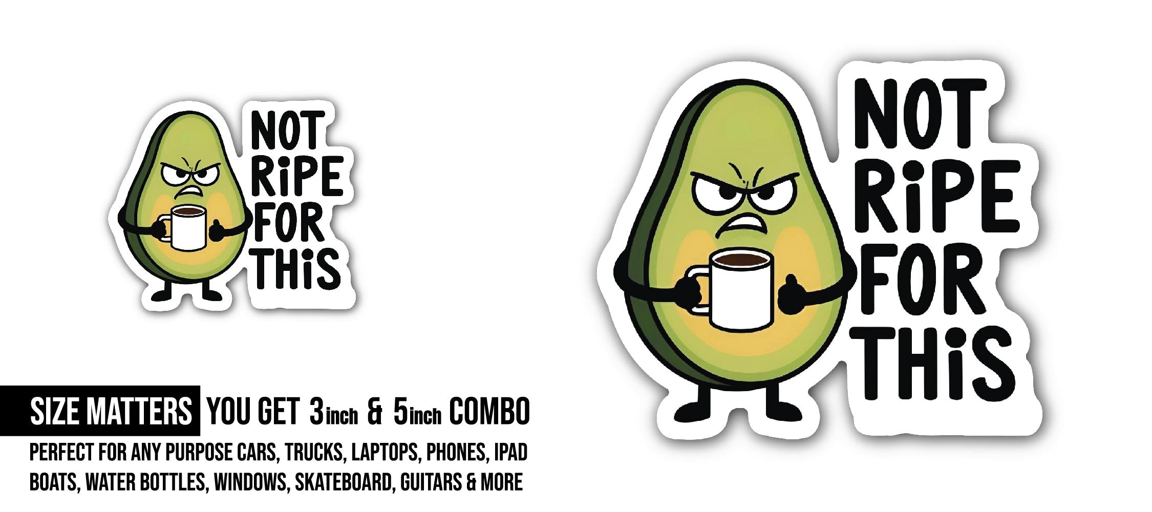 Not Ripe For This Sticker, Waterproof Vinyl Decal Sticker Indoor Or Outdoor 2 (Pieces) 3" and 5"