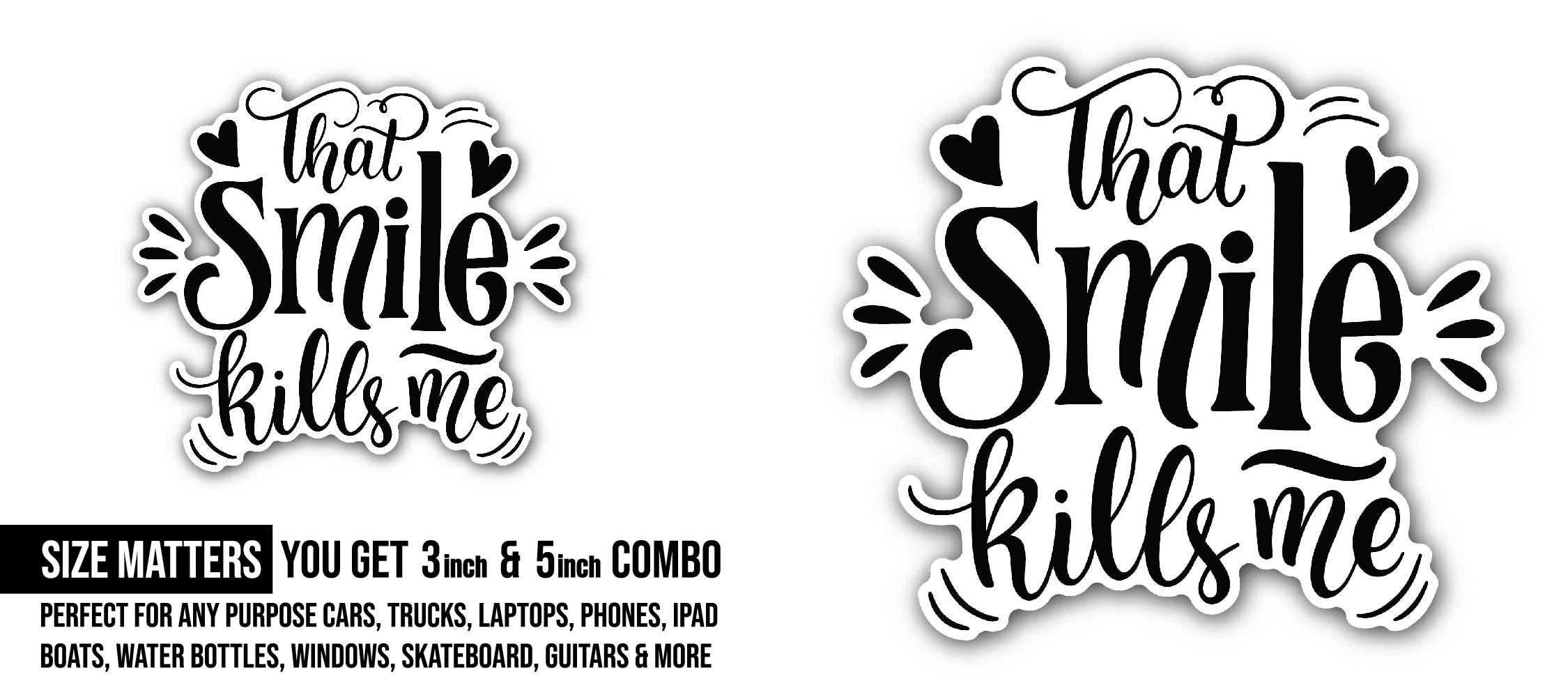 That Smile Kills Me Sticker, Waterproof Vinyl Decal Sticker Indoor Or Outdoor 2 (Pieces) 3" and 5"