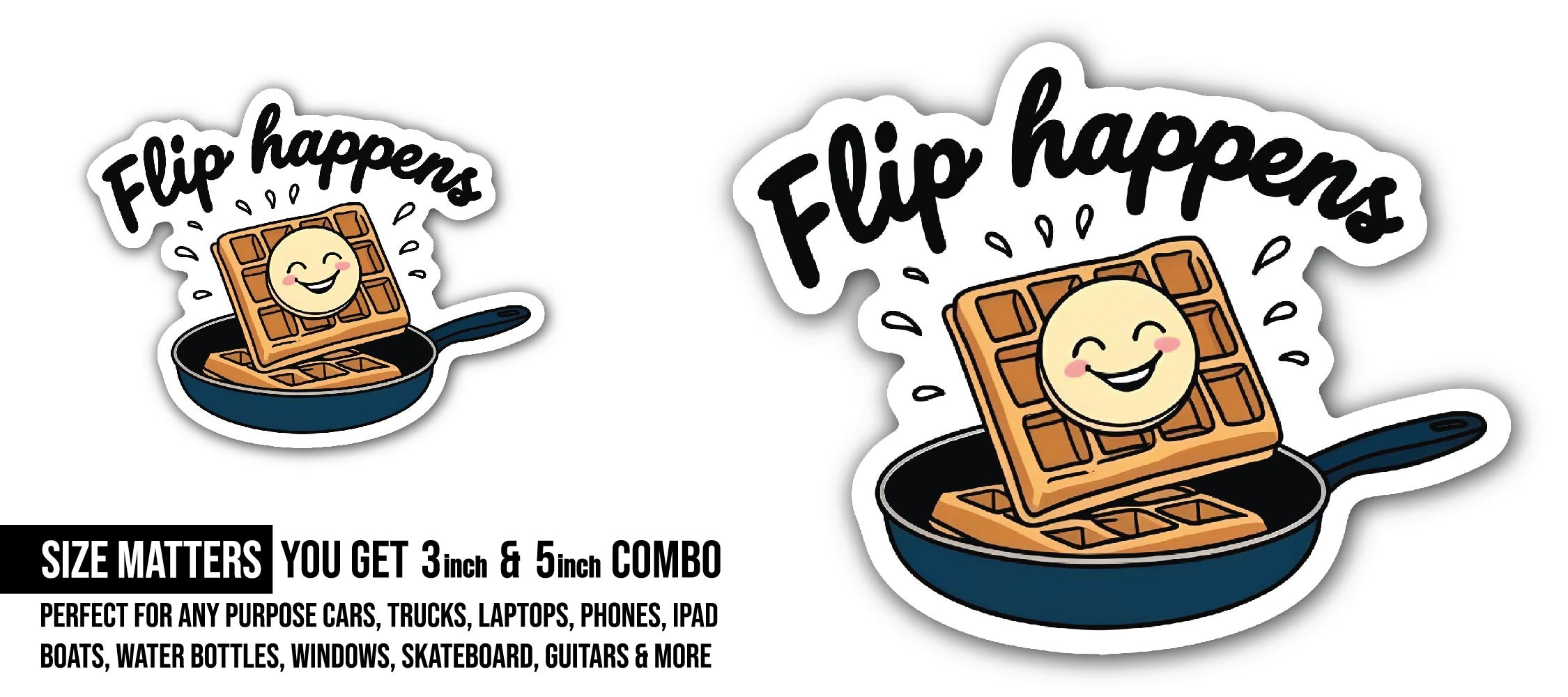Flip Happens Waffle Sticker, Waterproof Vinyl Decal Sticker Indoor Or Outdoor 2 (Pieces) 3" and 5"