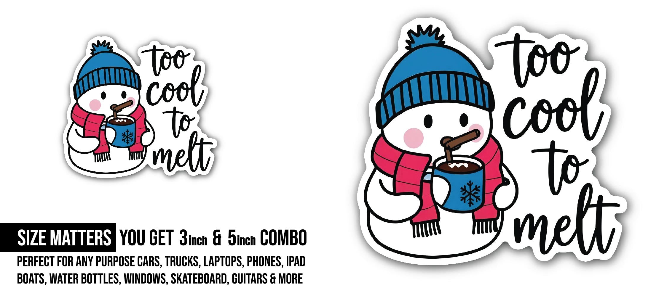 Too cool to melt Cute Snowman Sticker, Waterproof Vinyl Decal Sticker Indoor Or Outdoor 2 (Pieces) 3" and 5"