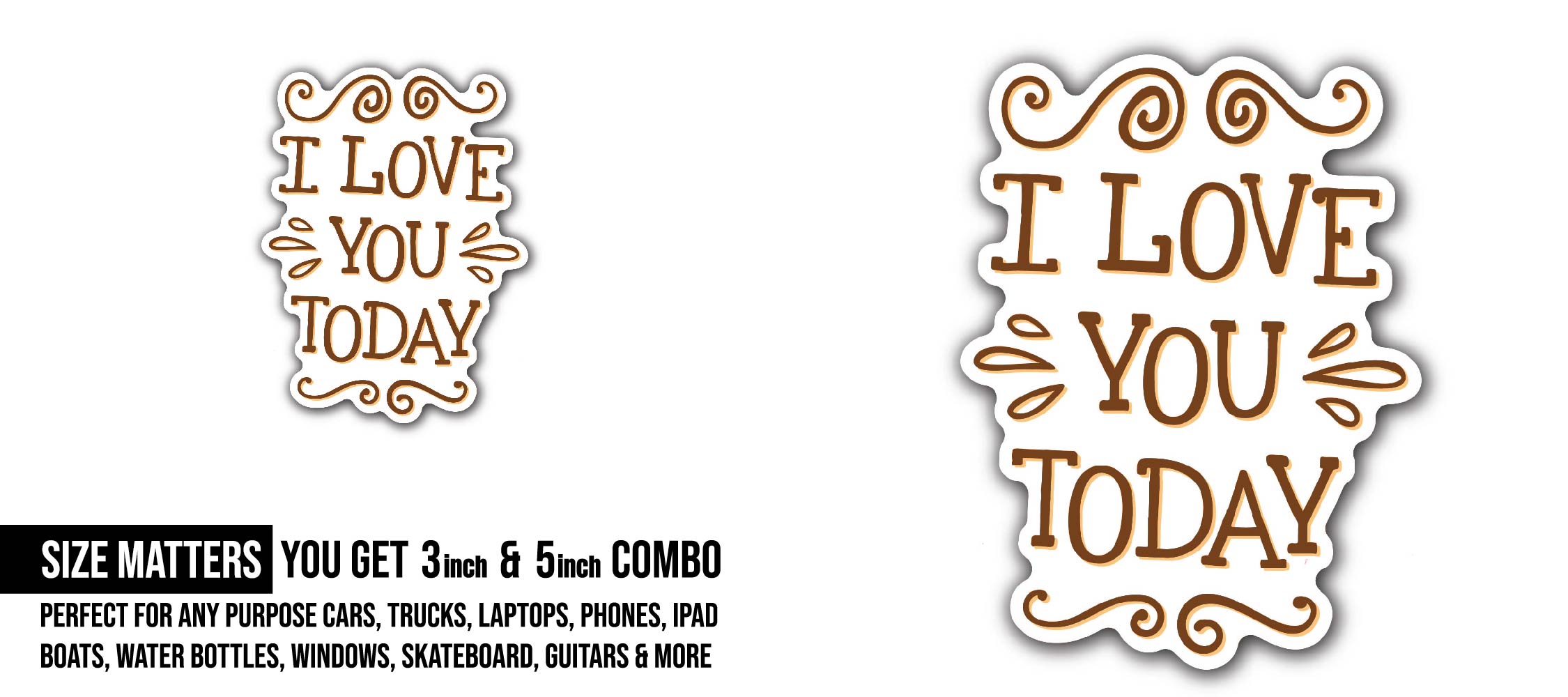 I Love You Today Sticker, Waterproof Vinyl Decal Sticker Indoor Or Outdoor 2 (Pieces) 3" and 5"