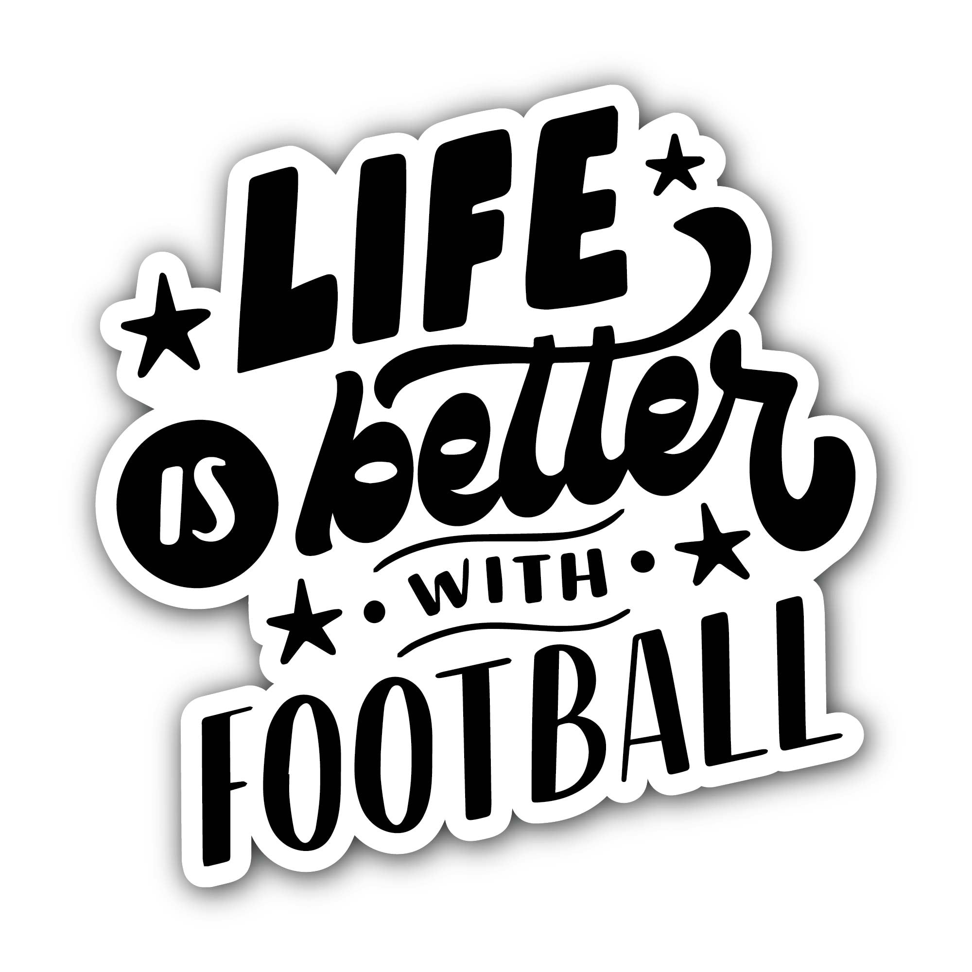 Life is better with football Text Sticker, Waterproof Vinyl Decal Sticker Indoor Or Outdoor 2 (Pieces) 3" and 5"