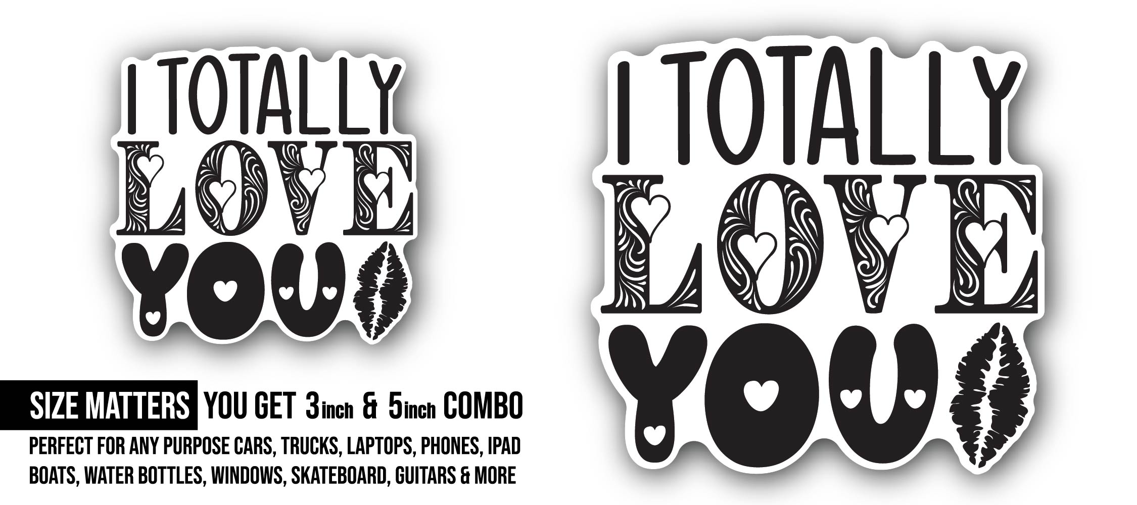 I Totally Love You Sticker, Waterproof Vinyl Decal Sticker Indoor Or Outdoor 2 (Pieces) 3" and 5"