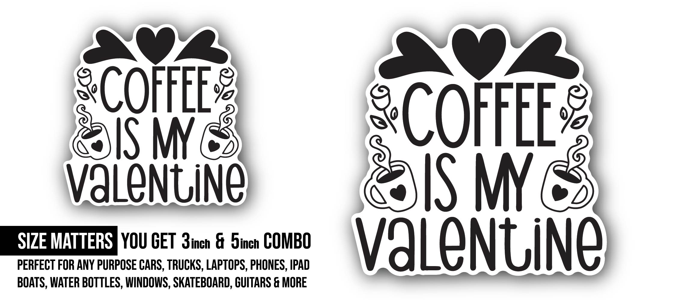 Coffee is My Valentine Sticker, Waterproof Vinyl Decal Sticker Indoor Or Outdoor 2 (Pieces) 3" and 5"
