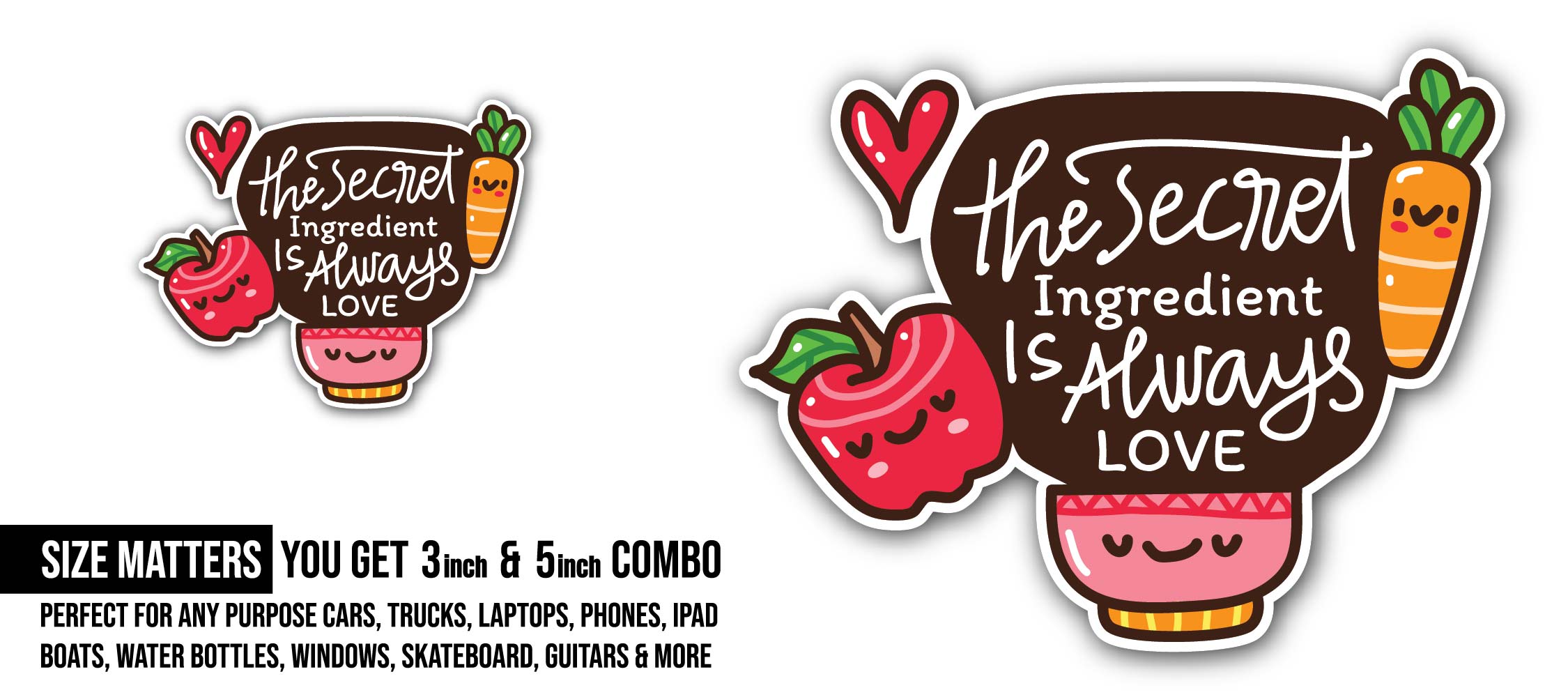 The Secret Ingredient Is Always Love Sticker, Waterproof Vinyl Decal Sticker Indoor Or Outdoor 2 (Pieces) 3" and 5"