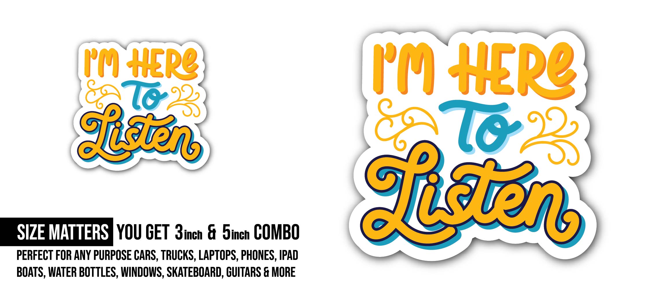 I'm Here To Listen Text Sticker, Waterproof Vinyl Decal Sticker Indoor Or Outdoor 2 (Pieces) 3" and 5"