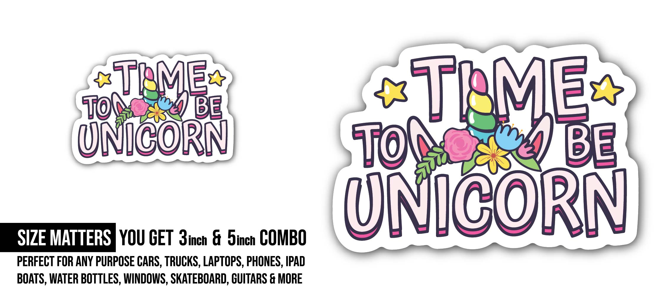 Time to be Unicorn Sticker, Waterproof Vinyl Decal Sticker Indoor Or Outdoor 2 (Pieces) 3" and 5"