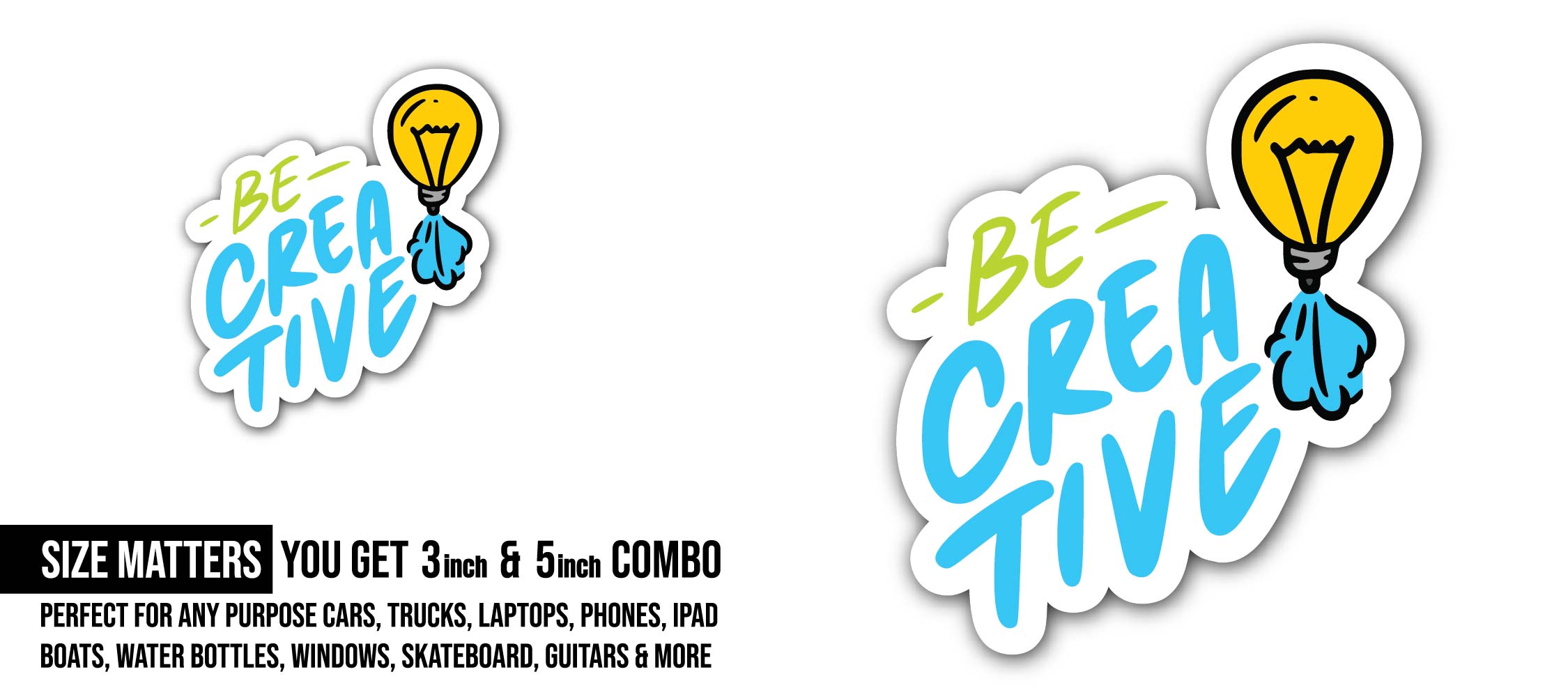 Be Creative Sticker, Waterproof Vinyl Decal Sticker Indoor Or Outdoor 2 (Pieces) 3" and 5"
