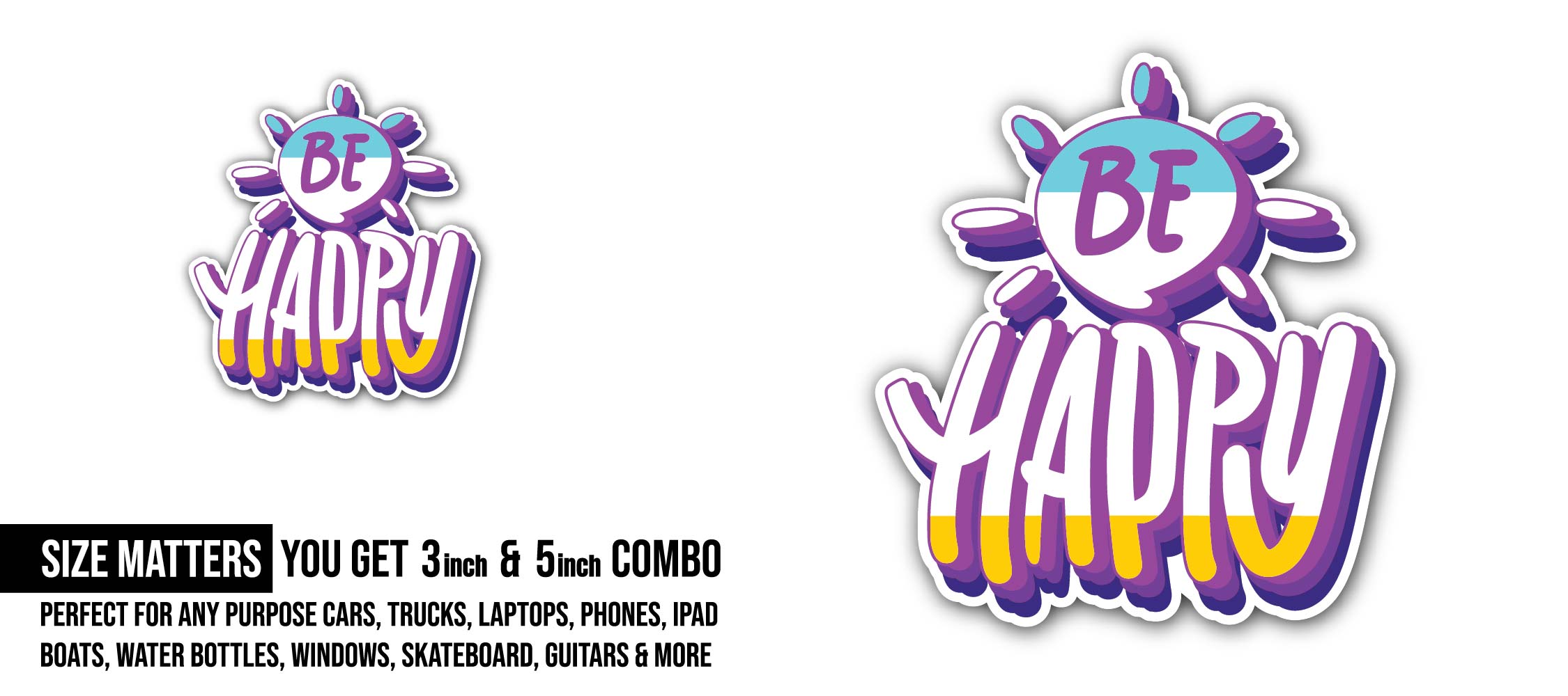 Be happy Sticker, Waterproof Vinyl Decal Sticker Indoor Or Outdoor 2 (Pieces) 3" and 5"