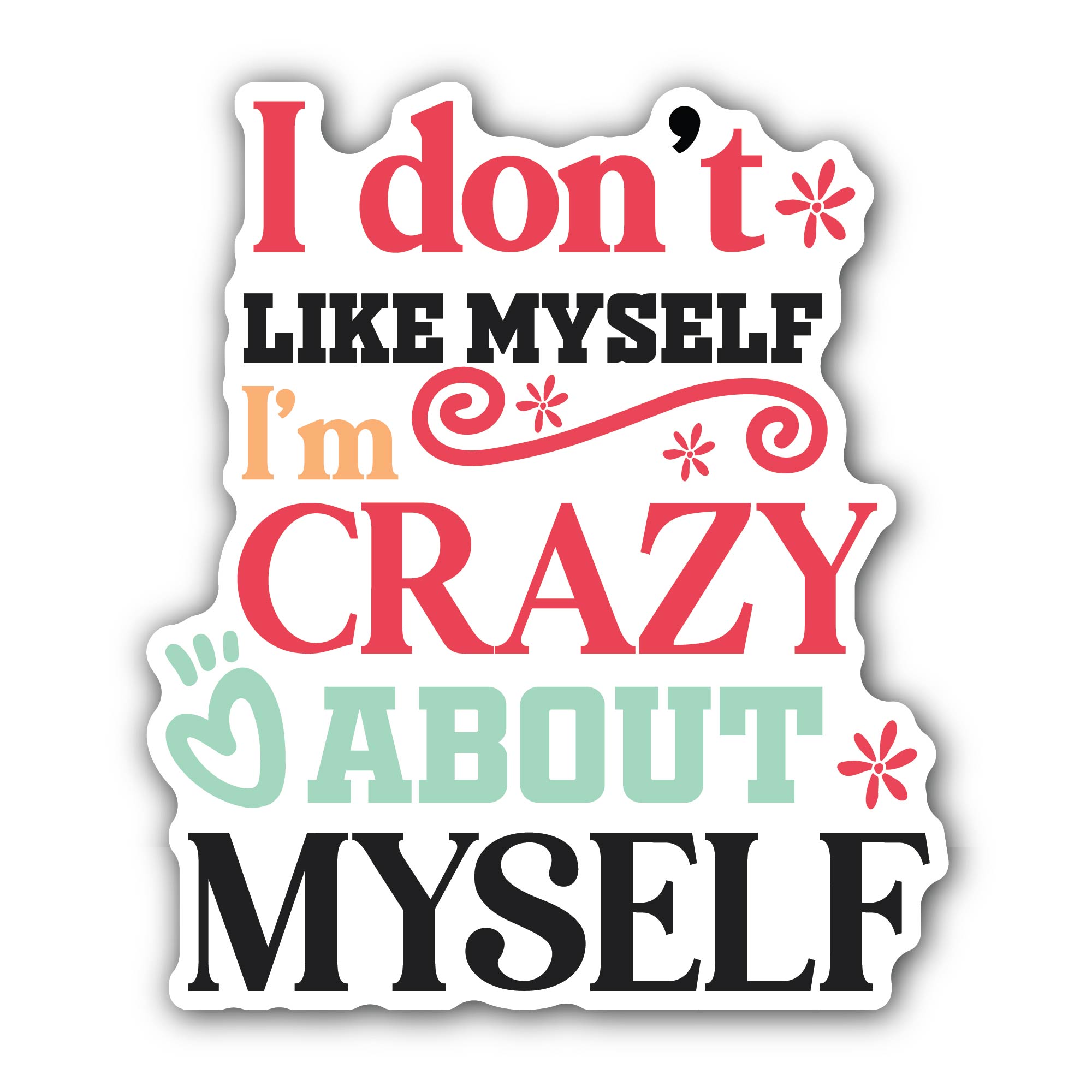 I Don't Like Myself I'm Crazy About Myself Sticker, Waterproof Vinyl Decal Sticker Indoor Or Outdoor 2 (Pieces) 3" and 5"