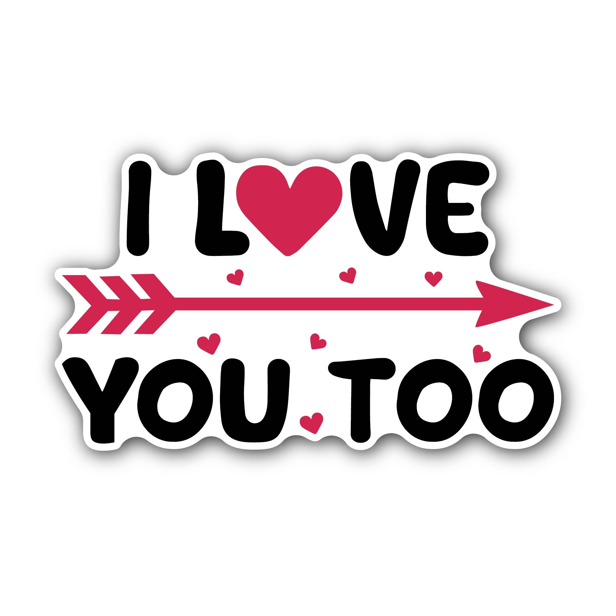 I Love You Too Text Sticker, Waterproof Vinyl Decal Sticker Indoor Or Outdoor 2 (Pieces) 3" and 5"