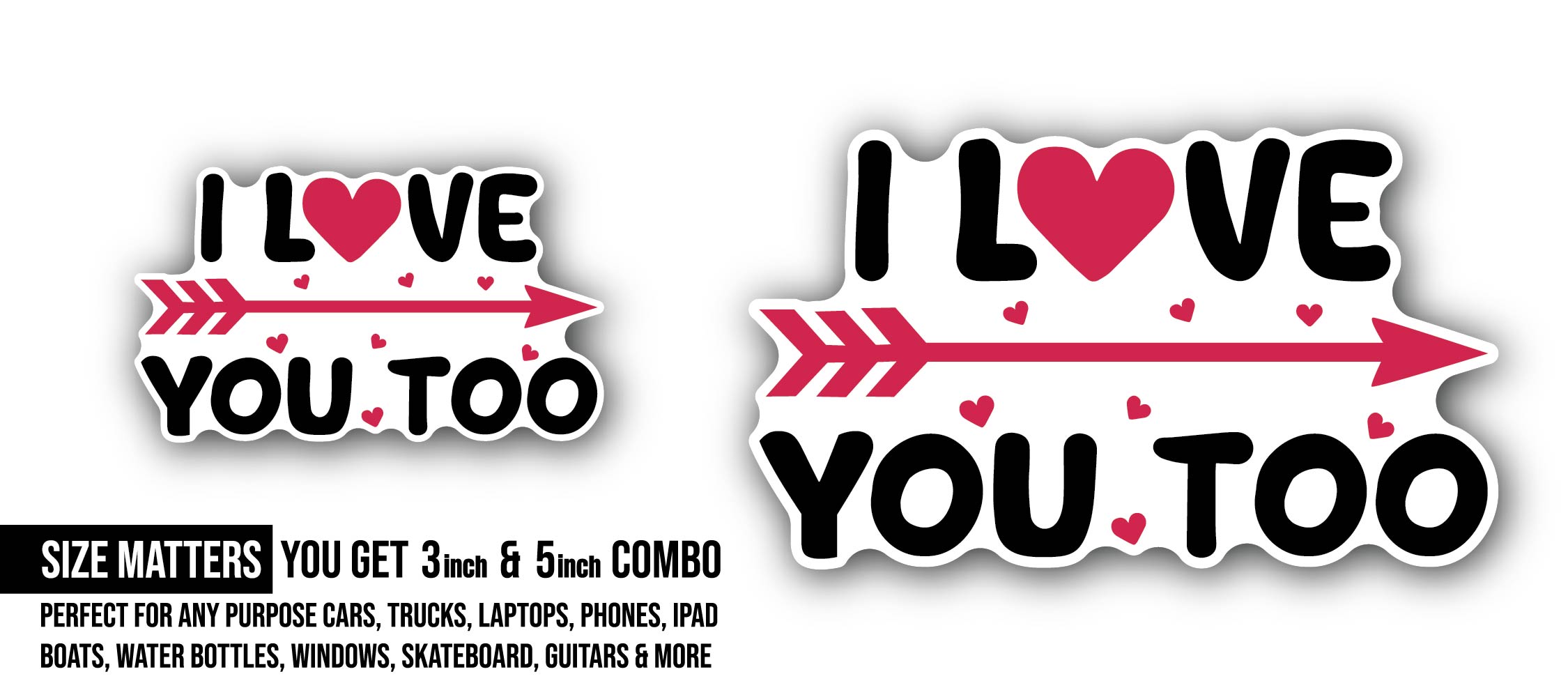 I Love You Too Text Sticker, Waterproof Vinyl Decal Sticker Indoor Or Outdoor 2 (Pieces) 3" and 5"