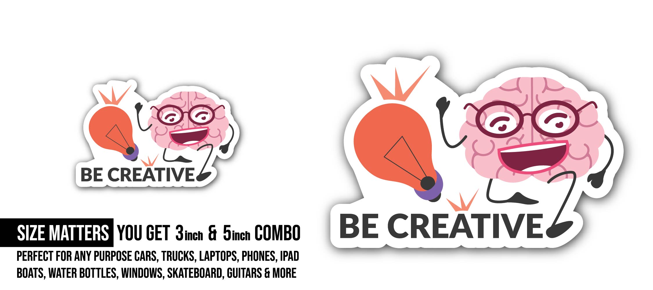 Be Creative Sticker, Waterproof Vinyl Decal Sticker Indoor Or Outdoor 2 (Pieces) 3" and 5"