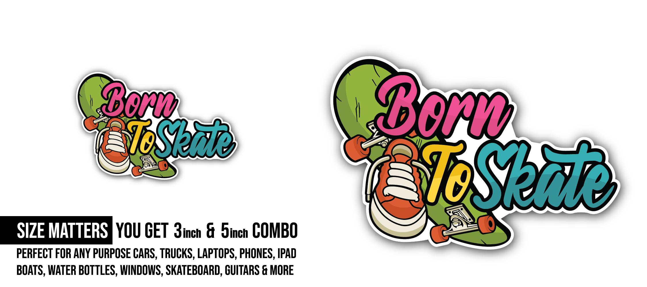 Born to Skate Sticker, Waterproof Vinyl Decal Sticker Indoor Or Outdoor 2 (Pieces) 3" and 5"