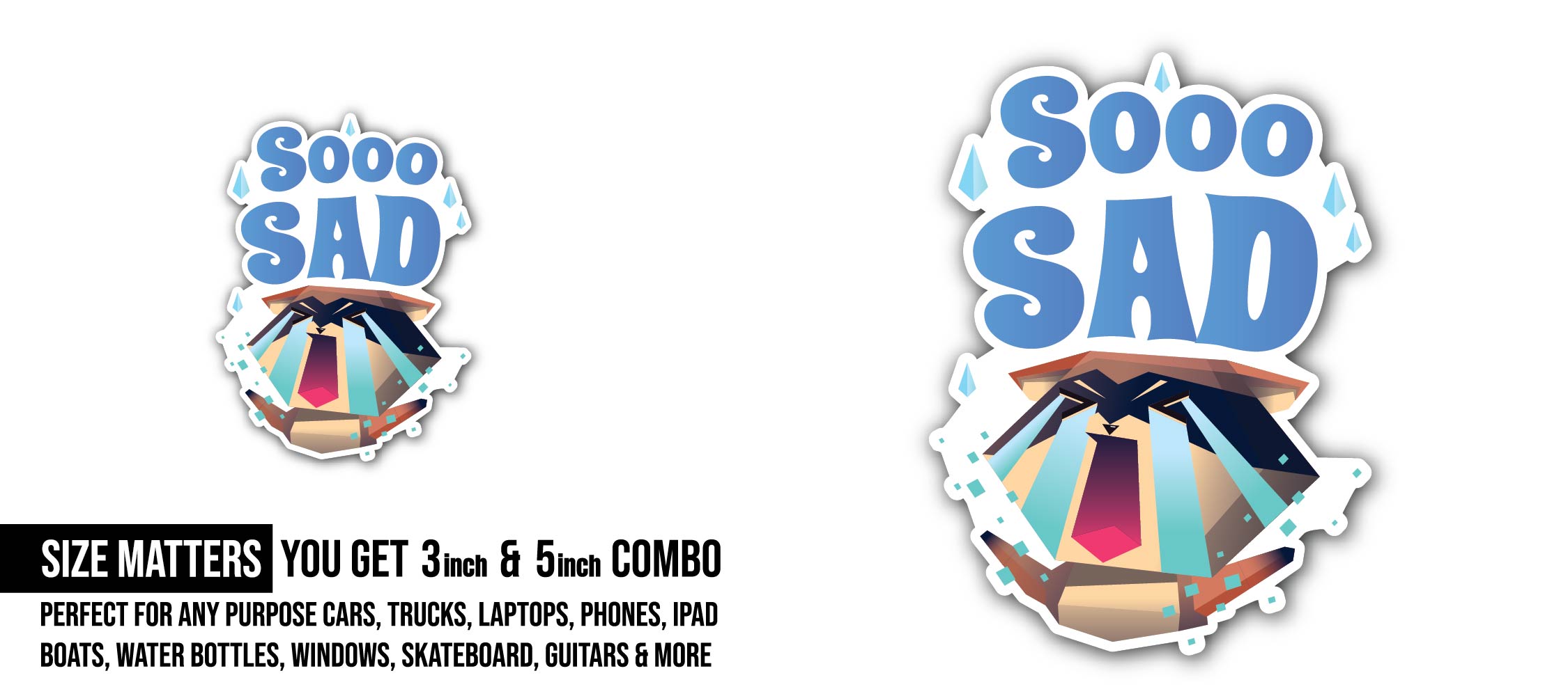 Soo Sad Sticker, Waterproof Vinyl Decal Sticker Indoor Or Outdoor 2 (Pieces) 3" and 5"