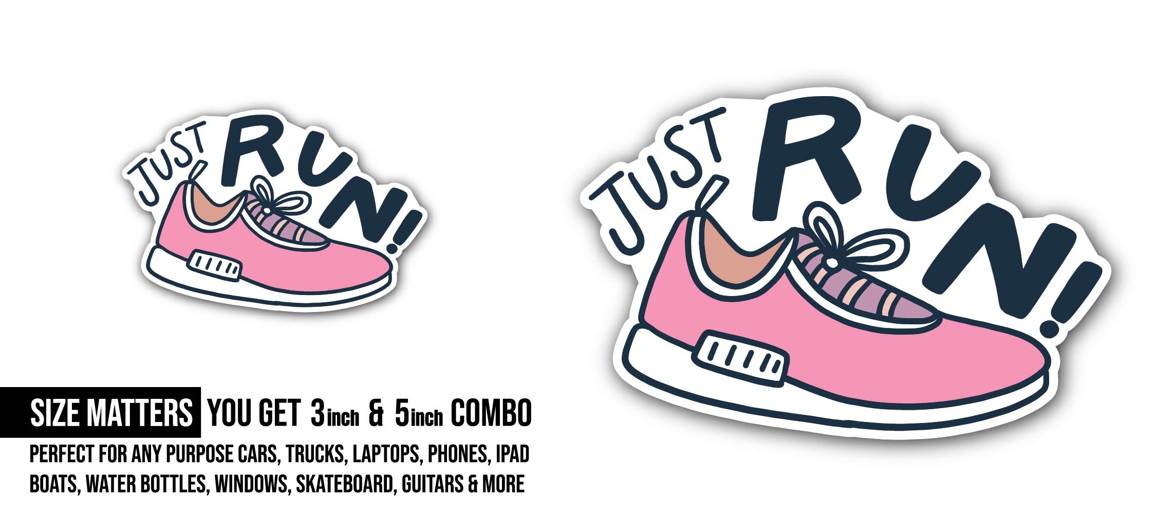 Just Run Sticker, Waterproof Vinyl Decal Sticker Indoor Or Outdoor 2 (Pieces) 3" and 5"