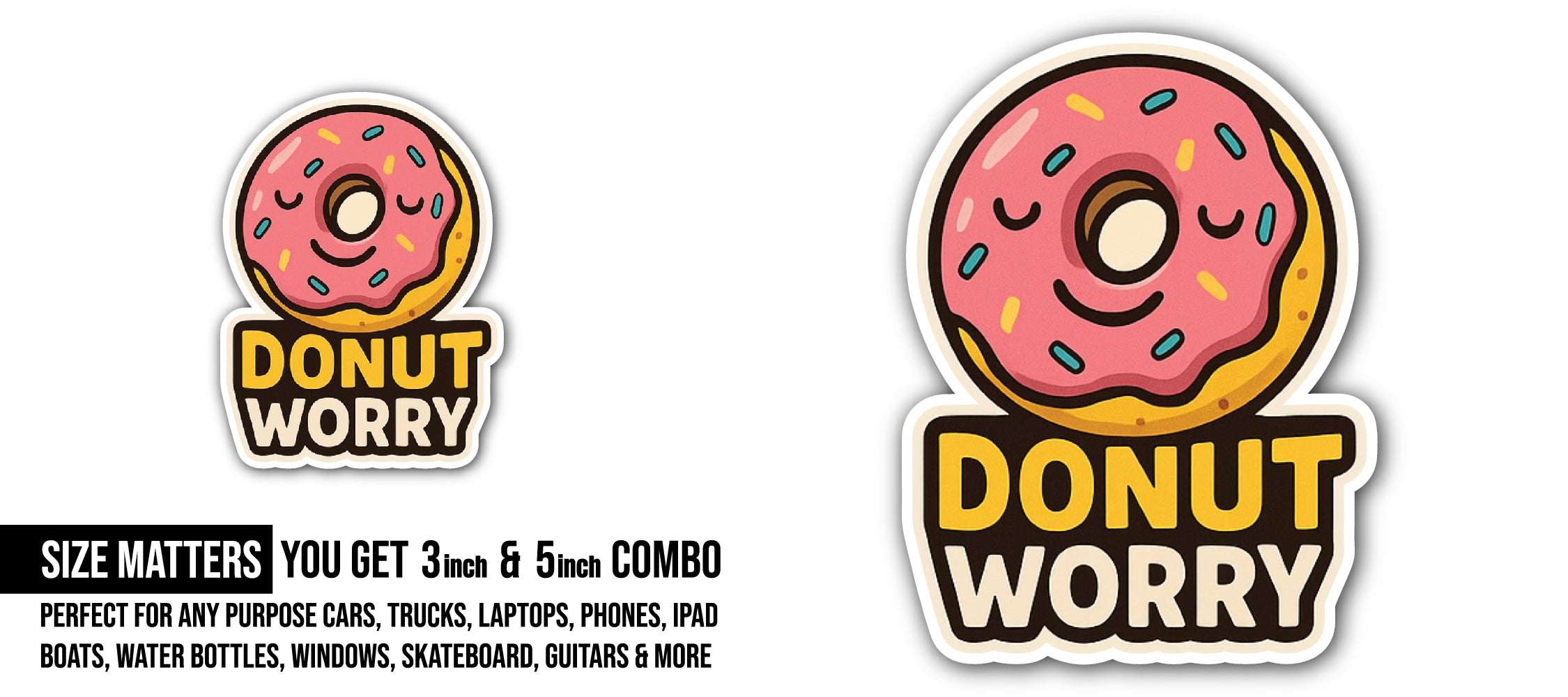 Donut Worry Sticker, Waterproof Vinyl Decal Sticker Indoor Or Outdoor 2 (Pieces) 3" and 5"