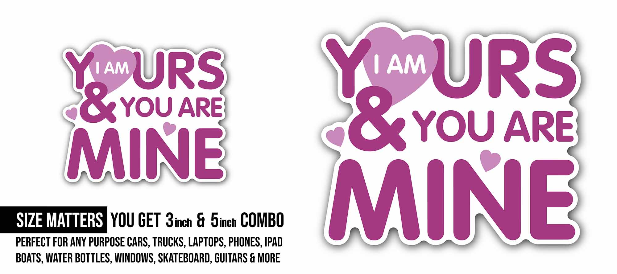 Purple Color I am Yours Text Sticker, Waterproof Vinyl Decal Sticker Indoor Or Outdoor 2 (Pieces) 3" and 5"