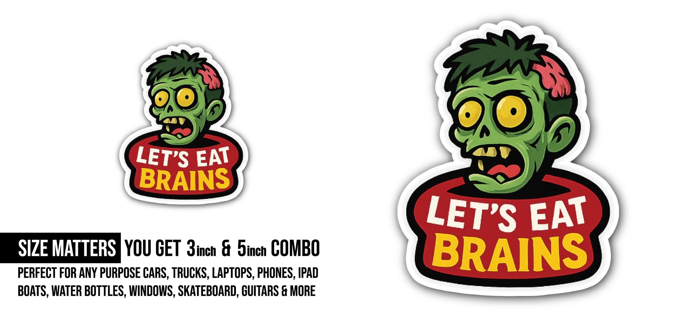 Let's eat Brains Sticker, Waterproof Vinyl Decal Sticker Indoor Or Outdoor 2 (Pieces) 3" and 5"