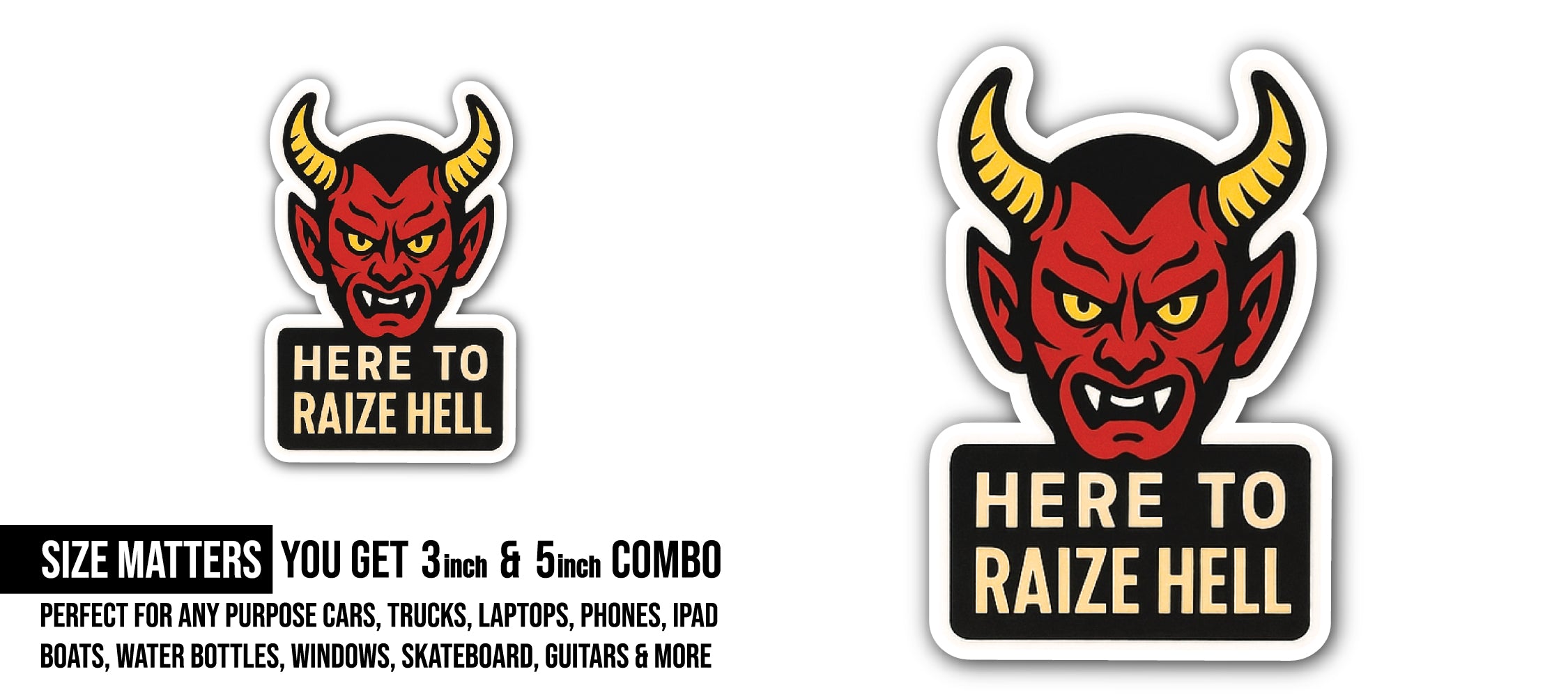 Here to Raize Hell Sticker, Waterproof Vinyl Decal Sticker Indoor Or Outdoor 2 (Pieces) 3" and 5"