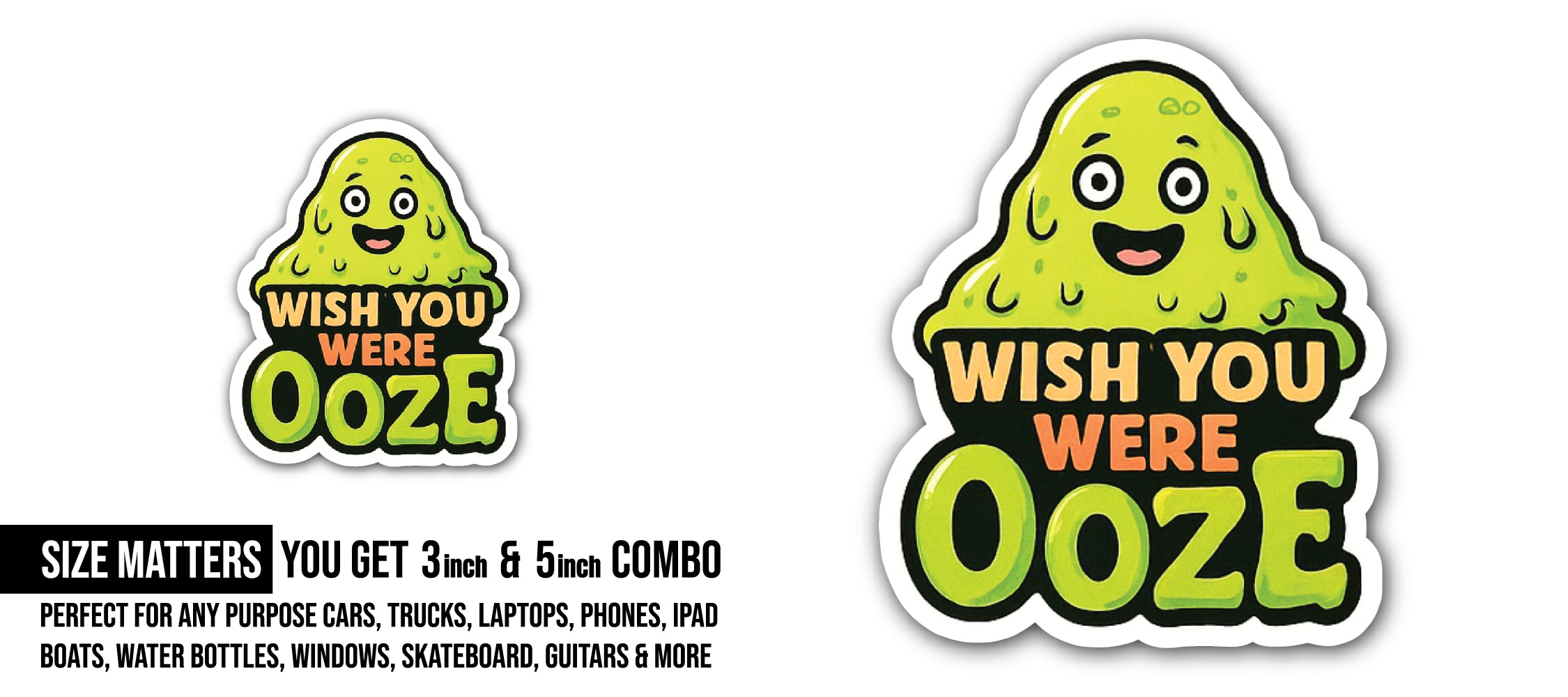Wish You were Ooze Sticker, Waterproof Vinyl Decal Sticker Indoor Or Outdoor 2 (Pieces) 3" and 5"