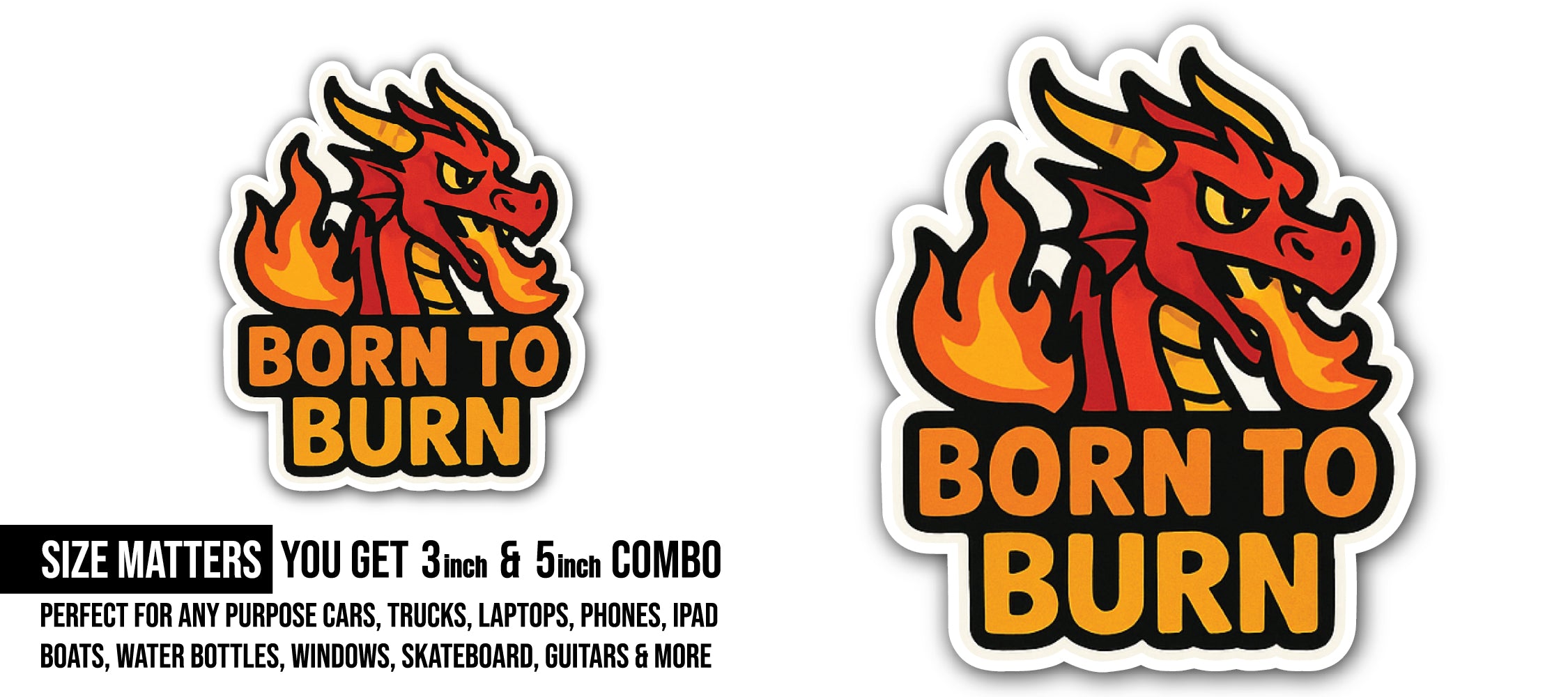 Born to Burn Sticker, Waterproof Vinyl Decal Sticker Indoor Or Outdoor 2 (Pieces) 3" and 5"