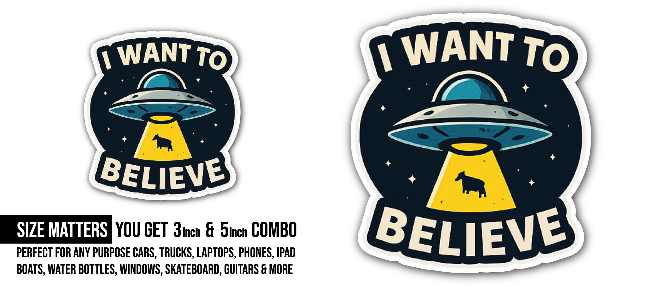 I Want to Believe Funny Alien Sticker, Waterproof Vinyl Decal Sticker Indoor Or Outdoor 2 (Pieces) 3" and 5"
